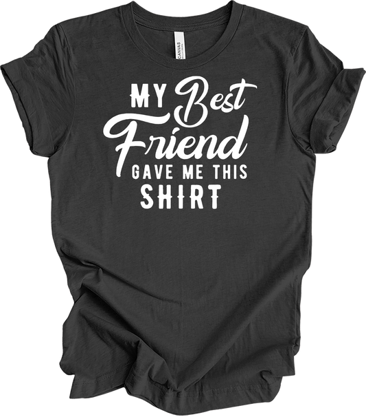 Best Friend Gave Me This T-Shirt in Dark Grey Heather