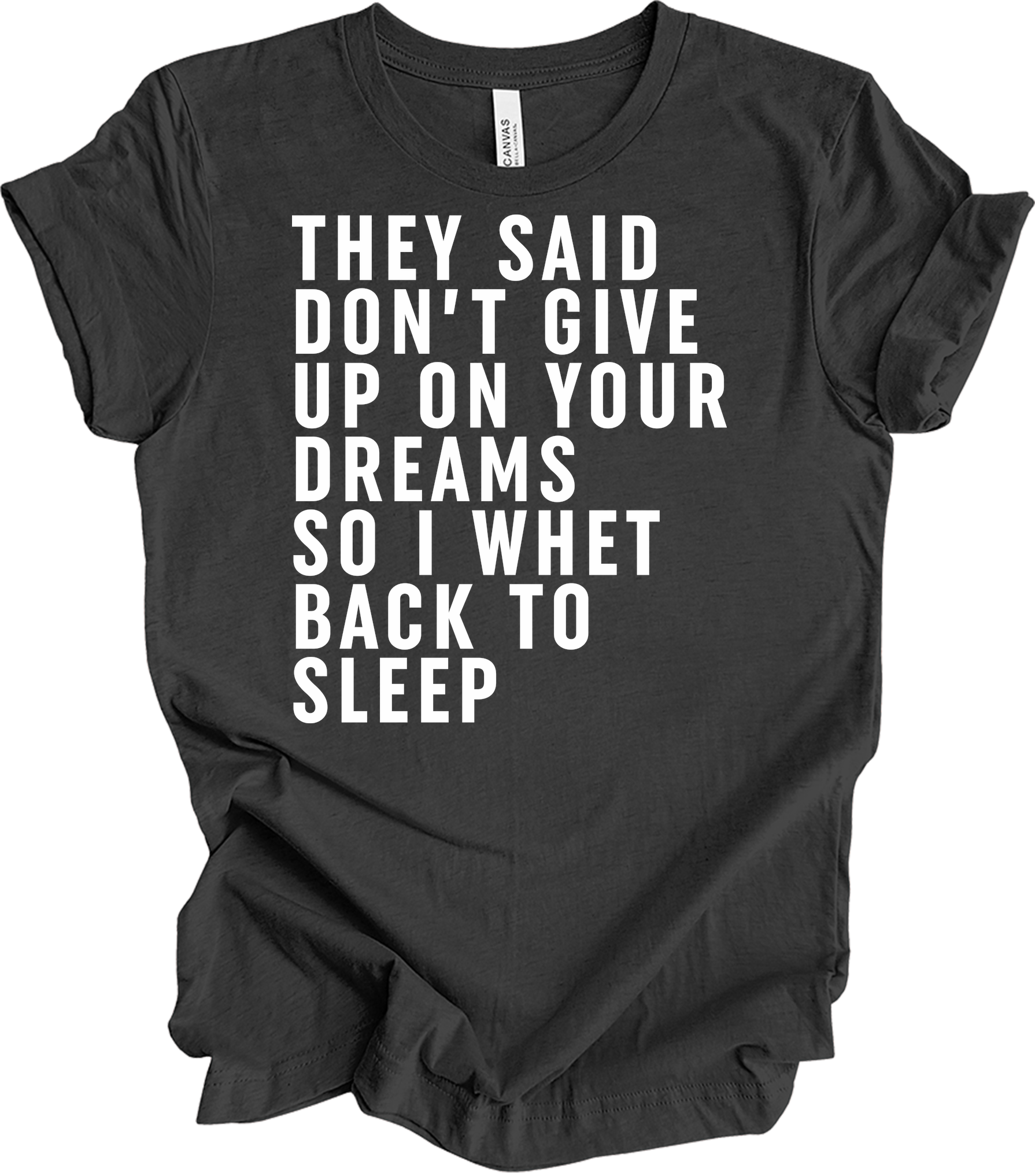 Don't Give Up Dreams - Funny Back To Sleep T-Shirt in Dark Grey Heather