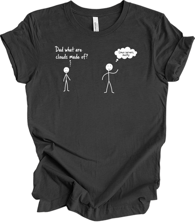 Dad What Are Clouds Made Of? Linux T-Shirt in Dark Grey Heather