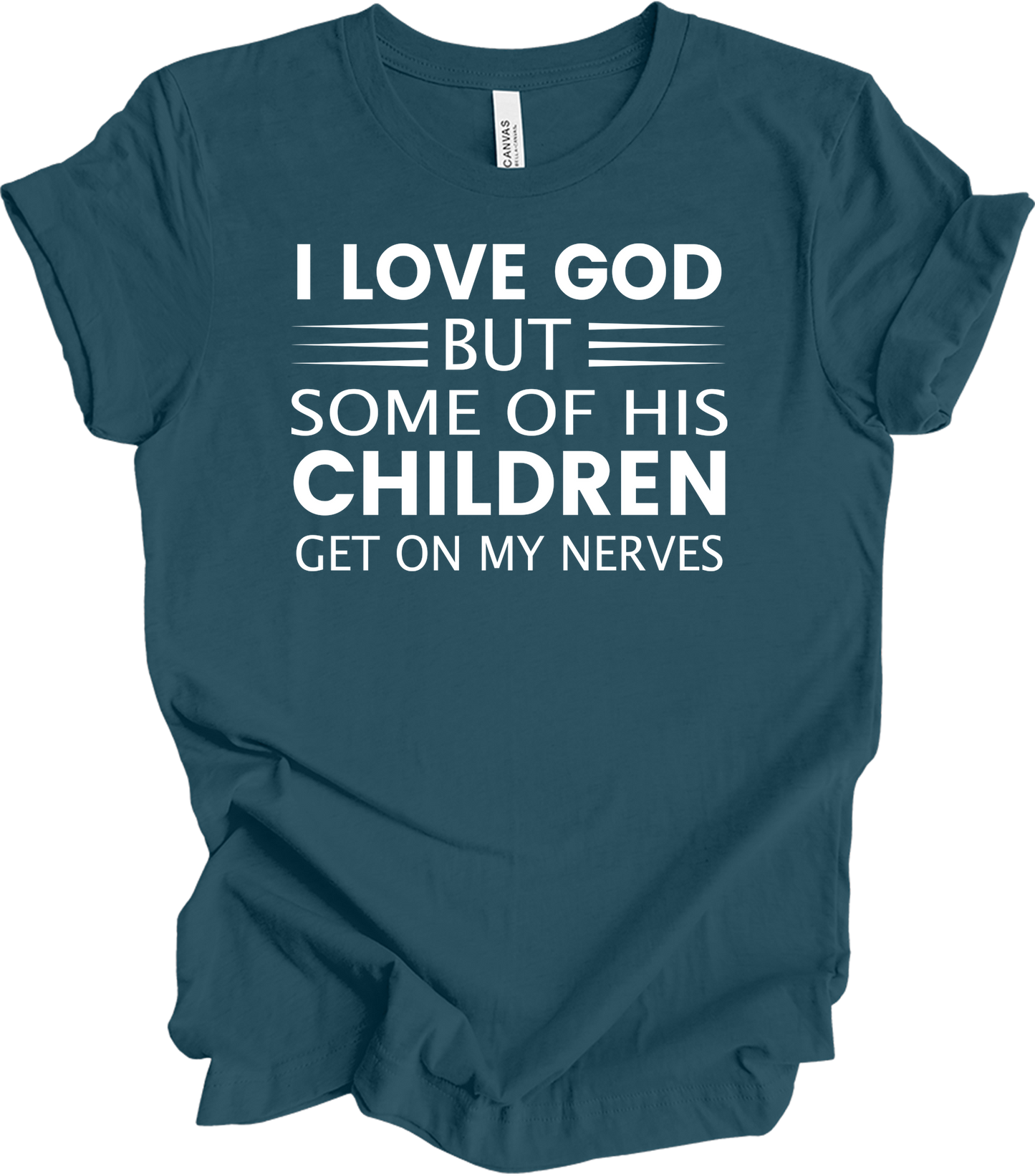 I Love God But Some Of His Children Get On My Nerves T-Shirt in Deep Teal