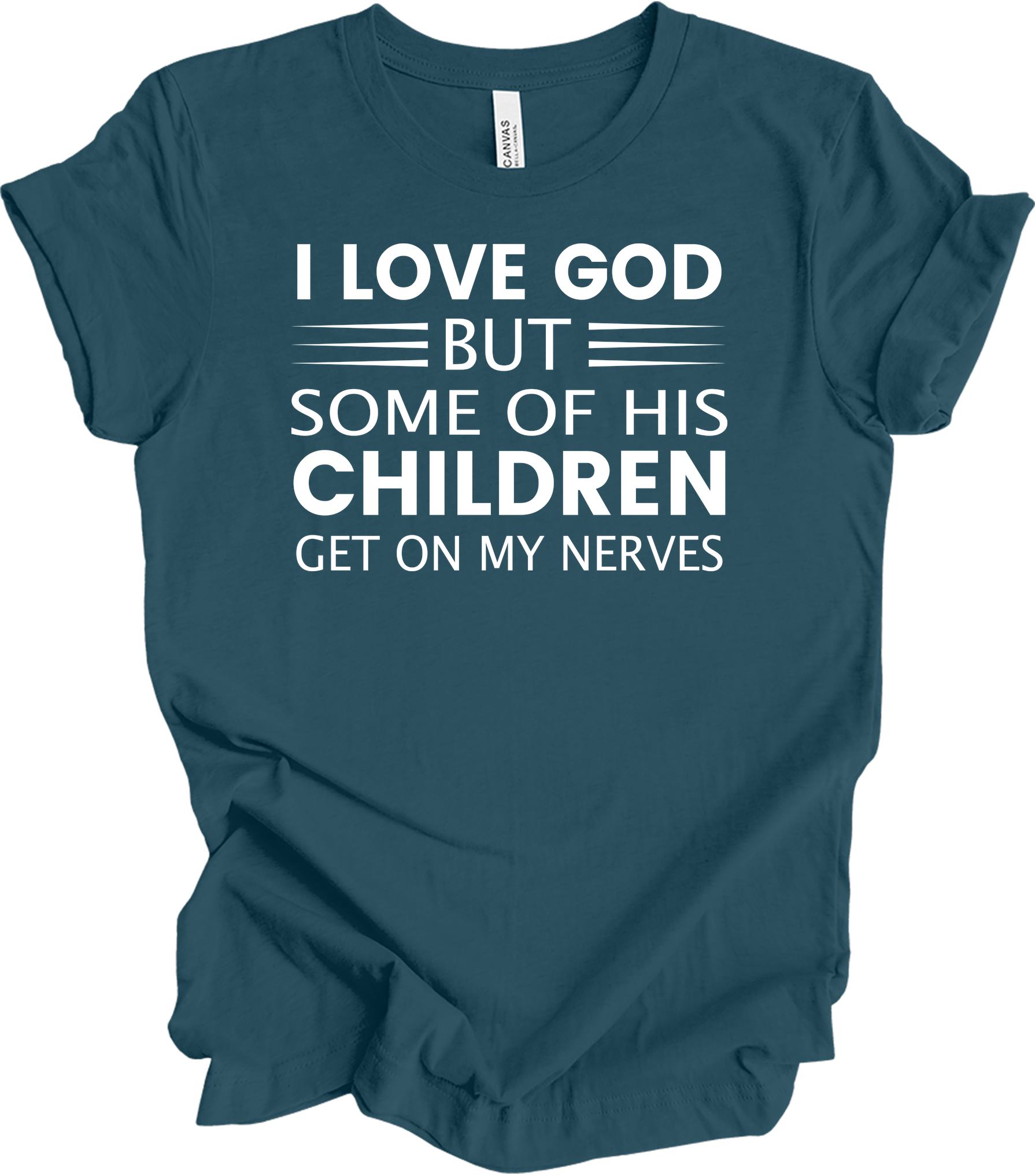 I Love God But Some Of His Children Get On My Nerves T-Shirt in Deep Teal