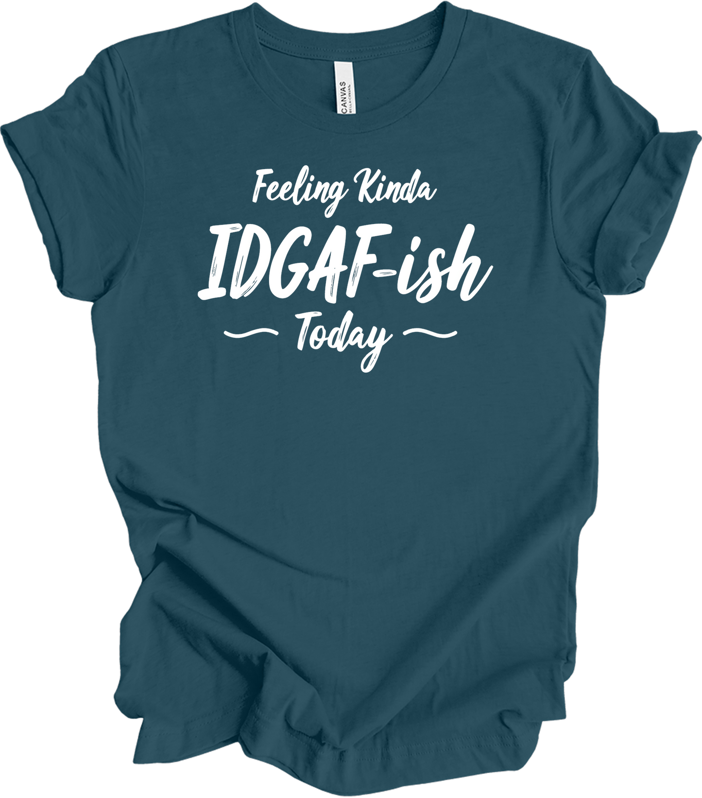 IDGAF-ish Today Funny T-Shirt in Deep Teal