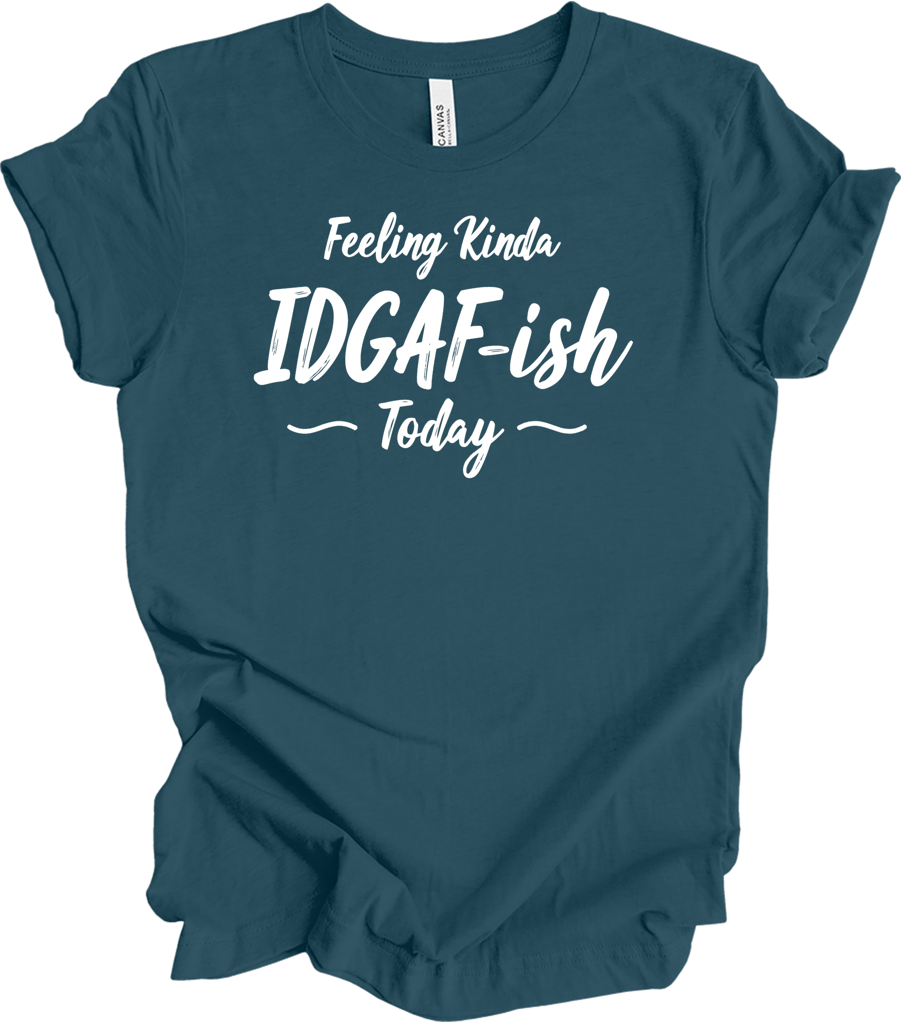 IDGAF-ish Today Funny T-Shirt in Deep Teal
