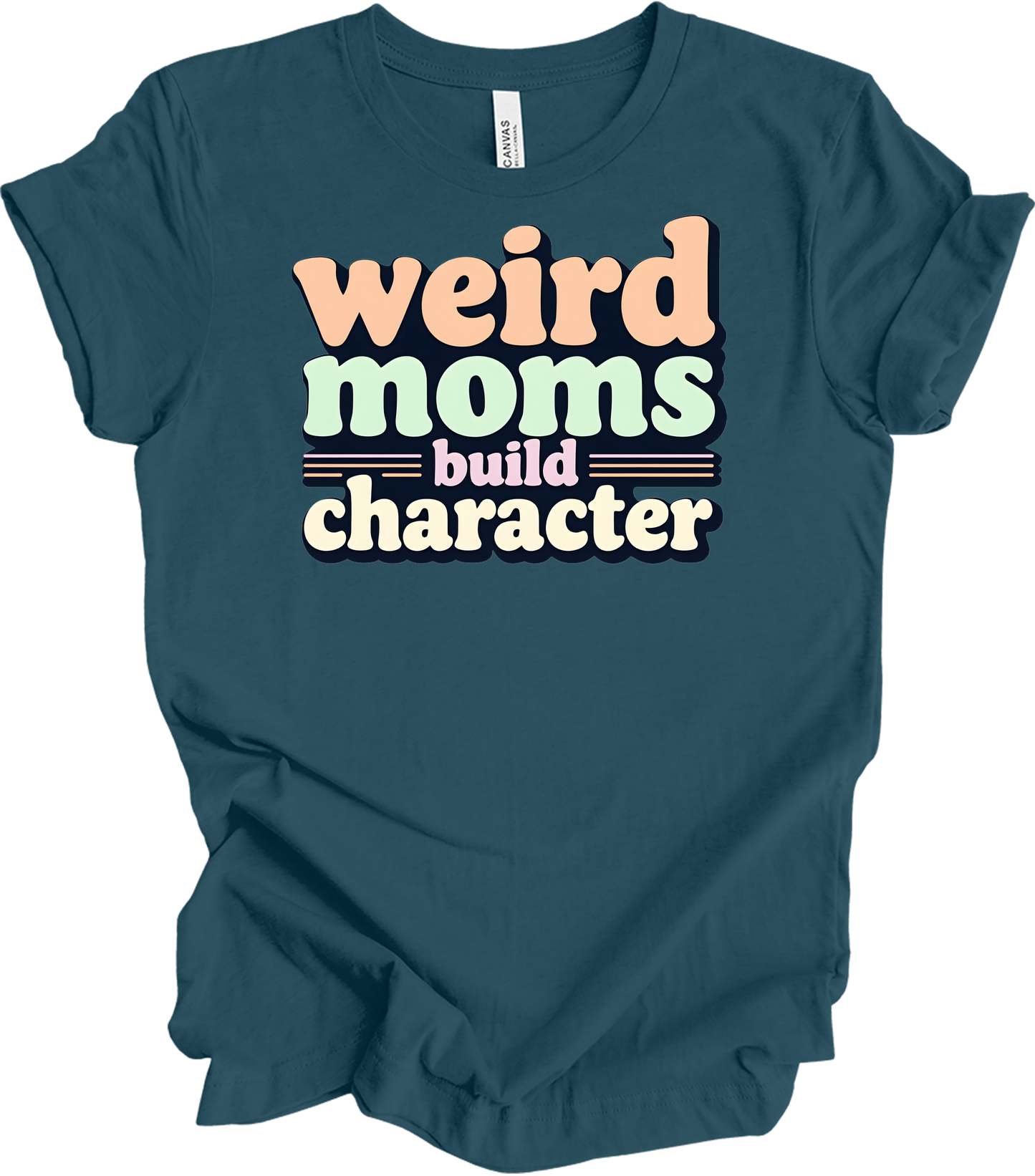 Weird Moms Build Character T-Shirt in Deep Teal