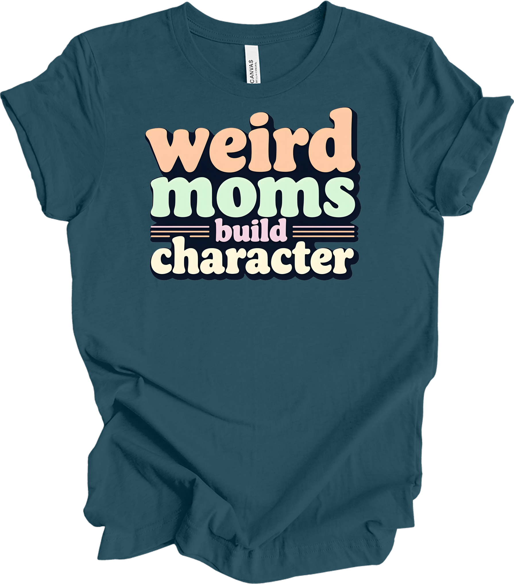 Weird Moms Build Character T-Shirt in Deep Teal