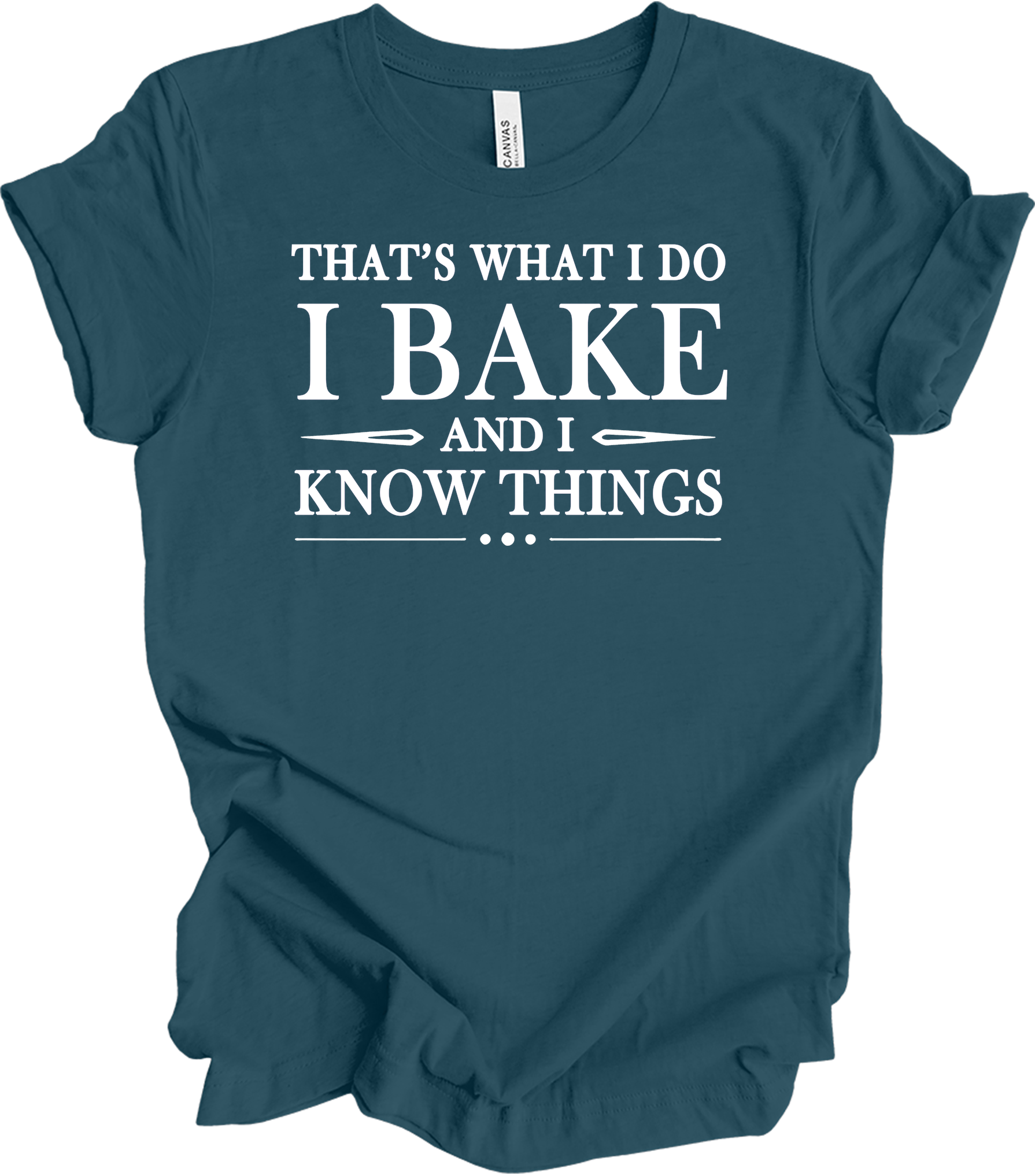 I Bake and I Know Things - Funny Baker T-Shirt in Deep Teal