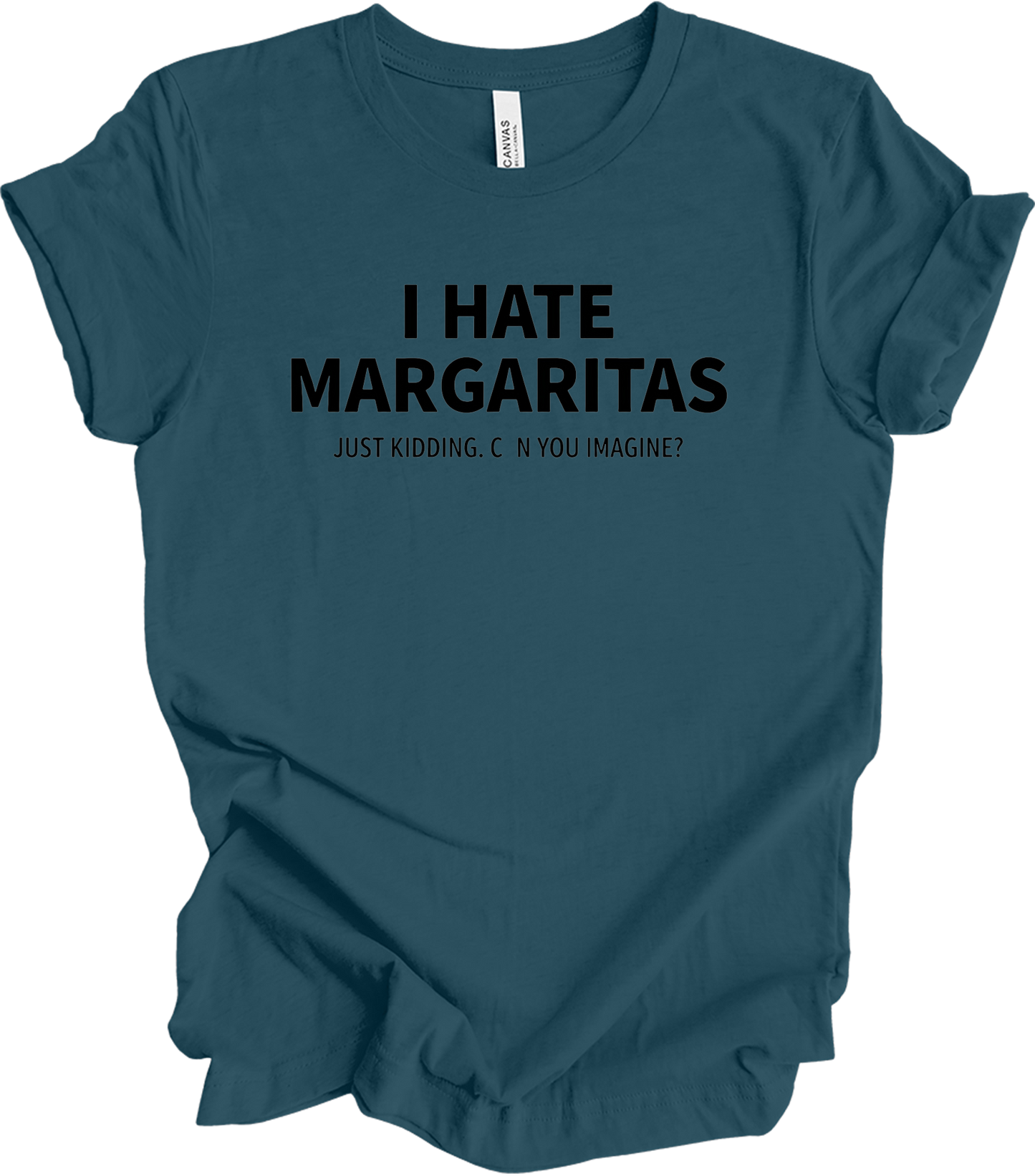 I Hate Margaritas Just Kidding T-Shirt in Deep Teal