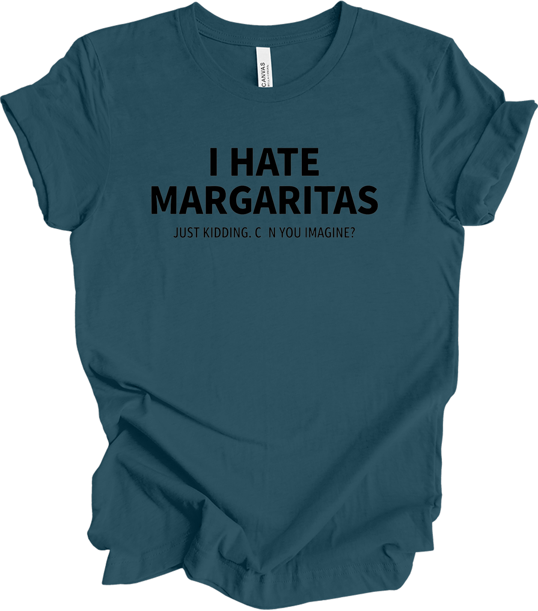 I Hate Margaritas Just Kidding T-Shirt in Deep Teal
