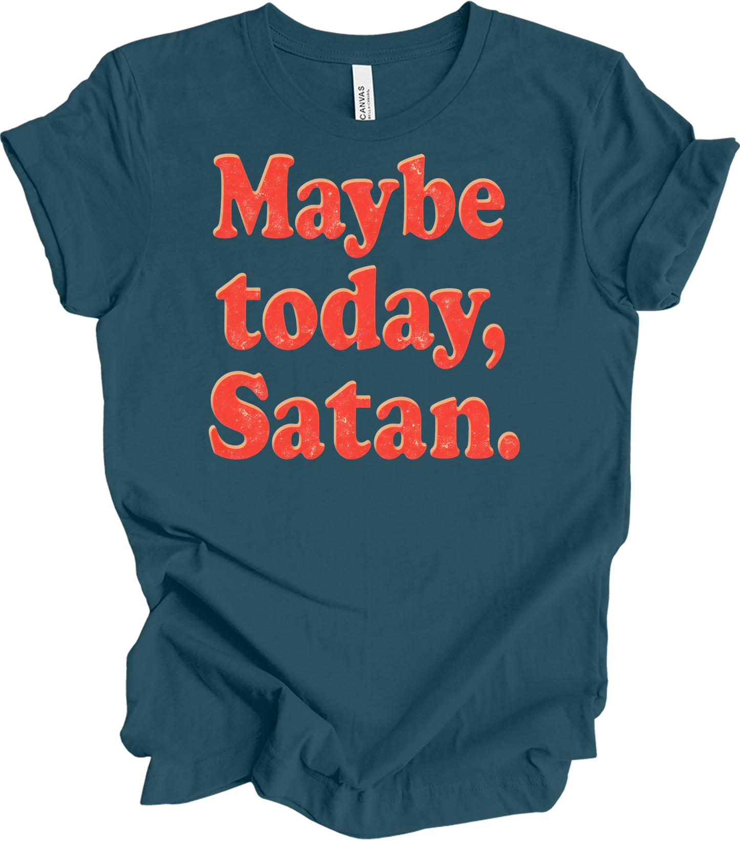 Funny 'Maybe Today, Satan' T-Shirt in Deep Teal