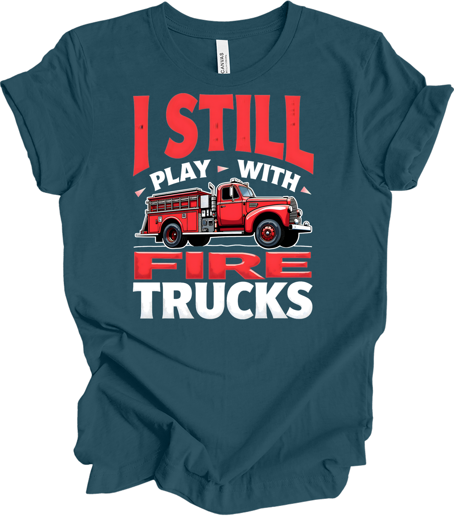 I Still Play With Fire Trucks T-Shirt in Deep Teal