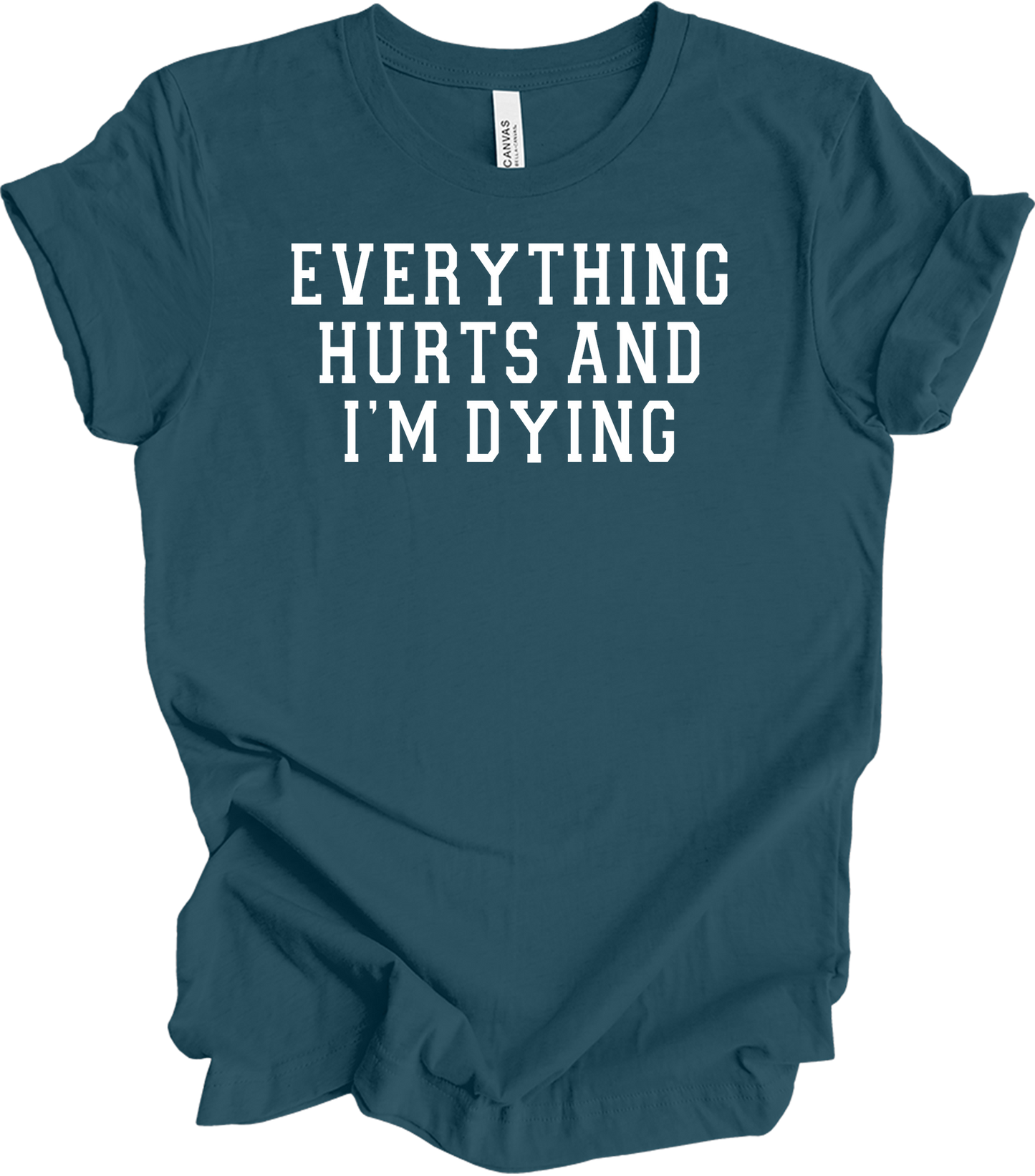 Everything Hurts I'm Dying - Funny Gym Workou T-Shirt in Deep Teal