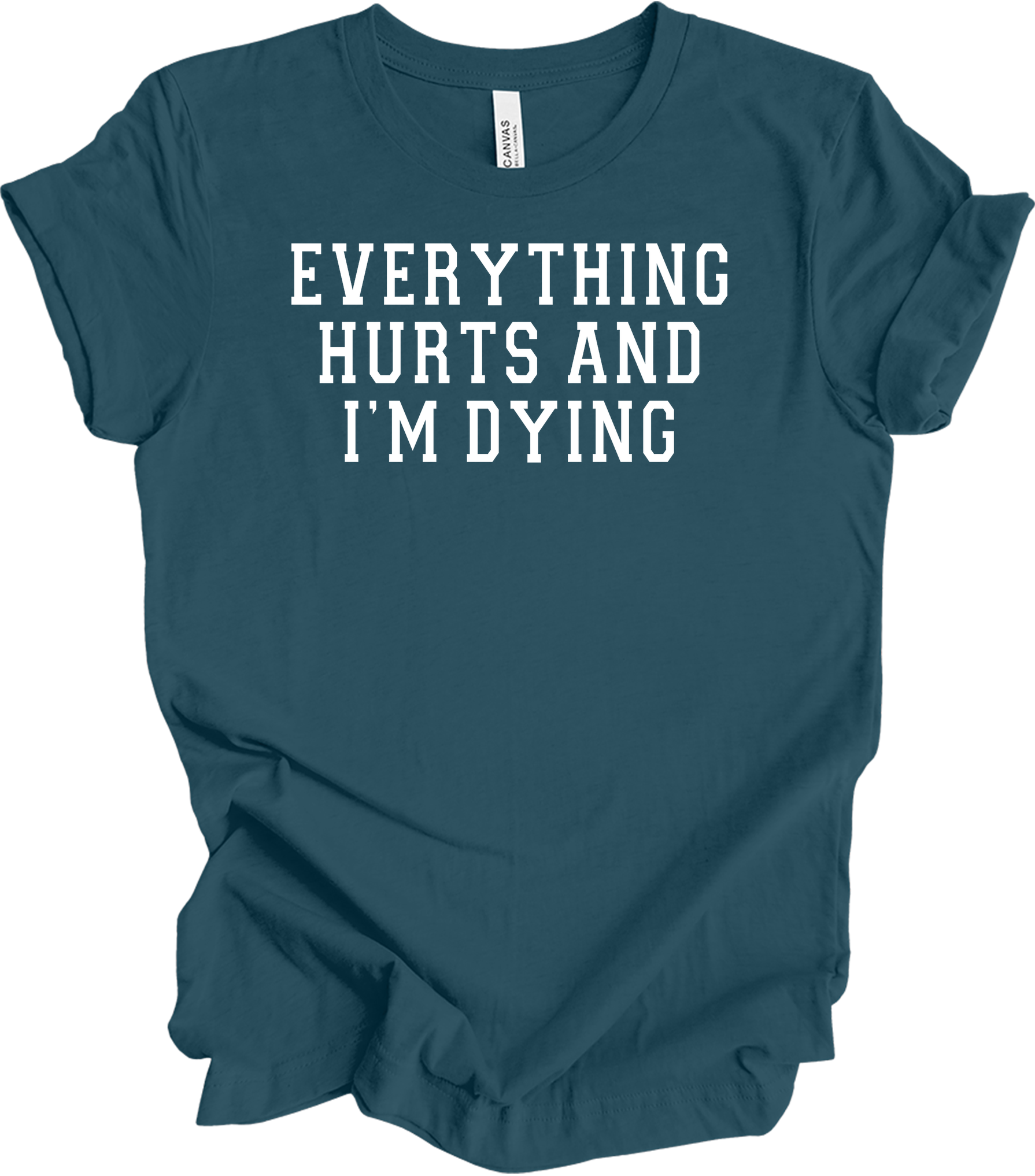 Everything Hurts I'm Dying - Funny Gym Workou T-Shirt in Deep Teal