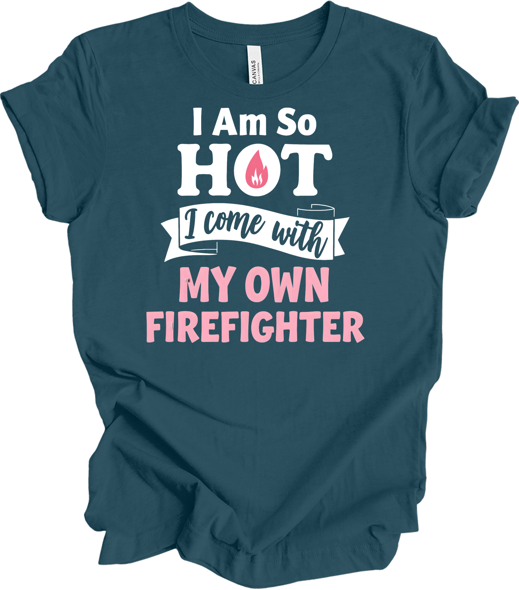 I'm So Hot Firefighter Wife T-Shirt in Deep Teal