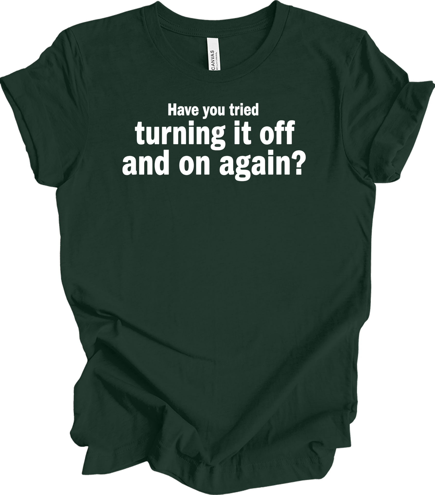 Turning It Off and On Again T-Shirt in Forest