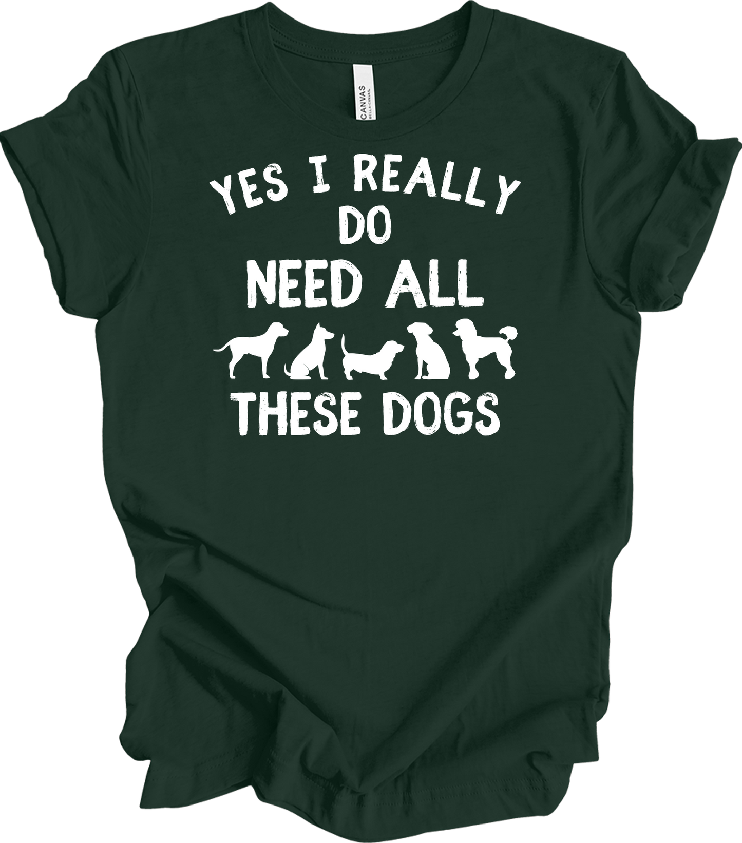 Need All These Dogs T-Shirt in Forest