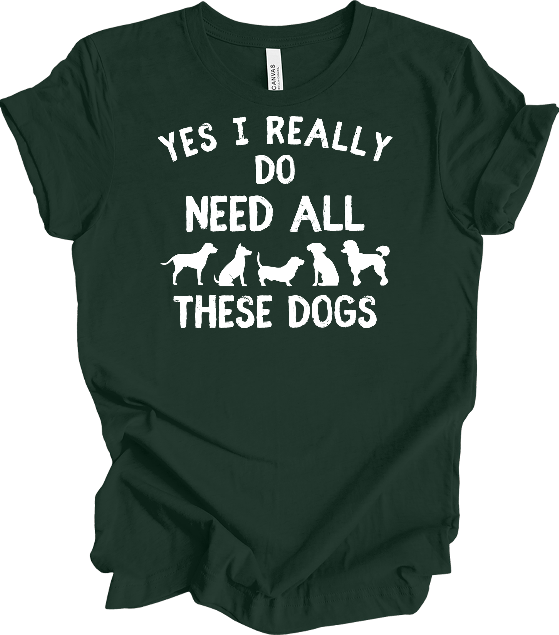 Need All These Dogs T-Shirt in Forest
