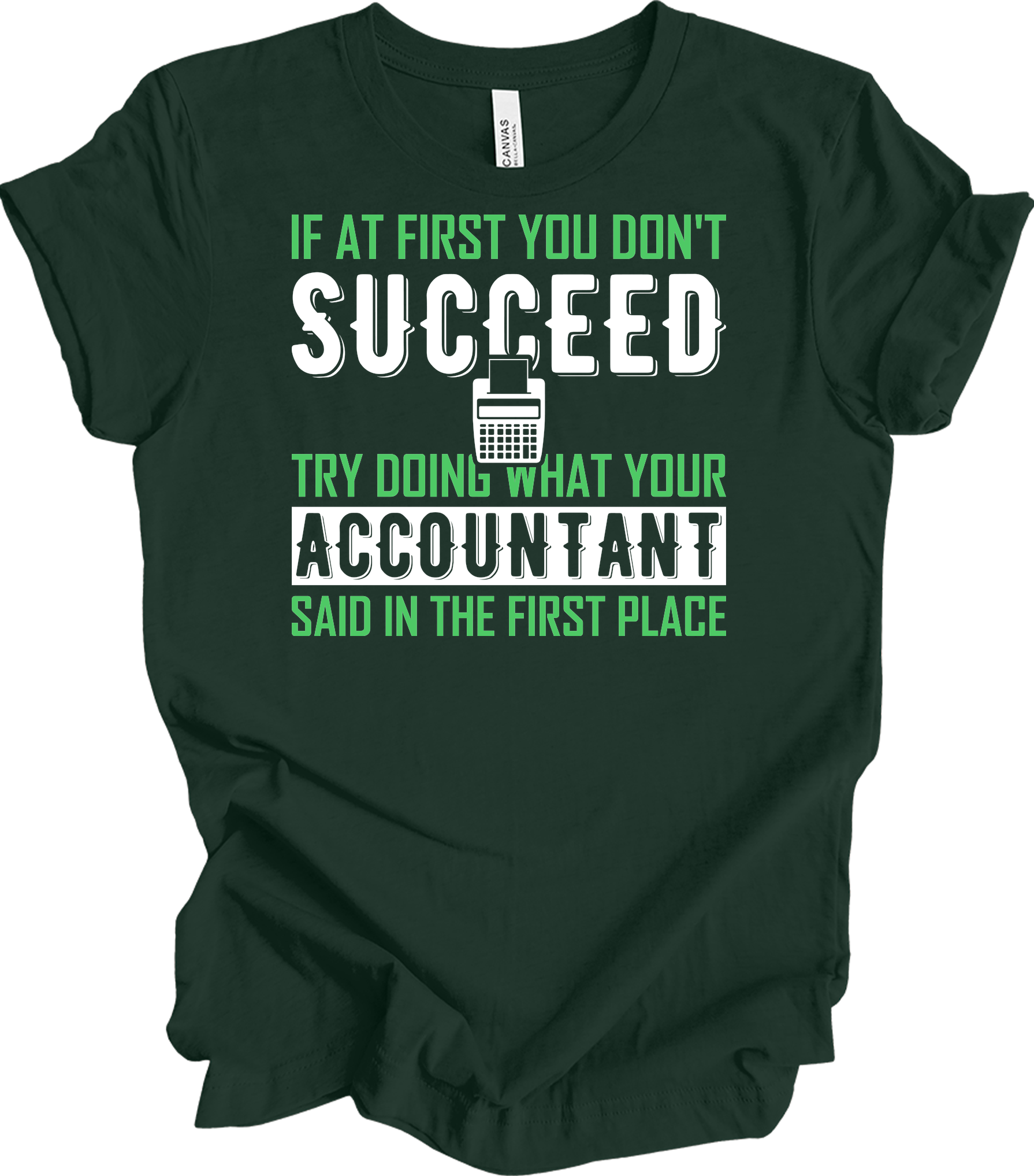 Do What Your Accountant Said T-Shirt in Forest