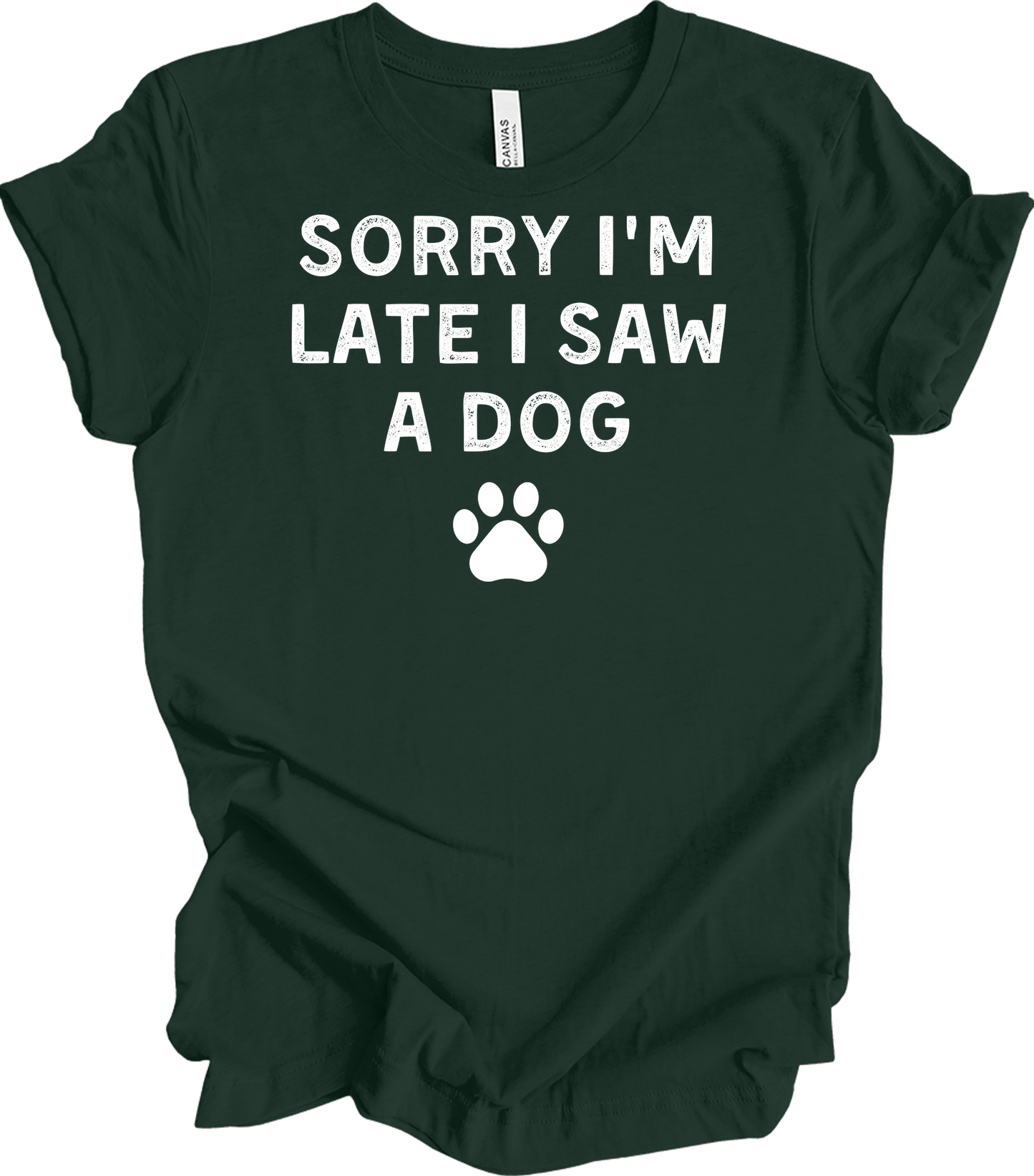 Sorry I'm Late I Saw A Dog T-Shirt in Forest