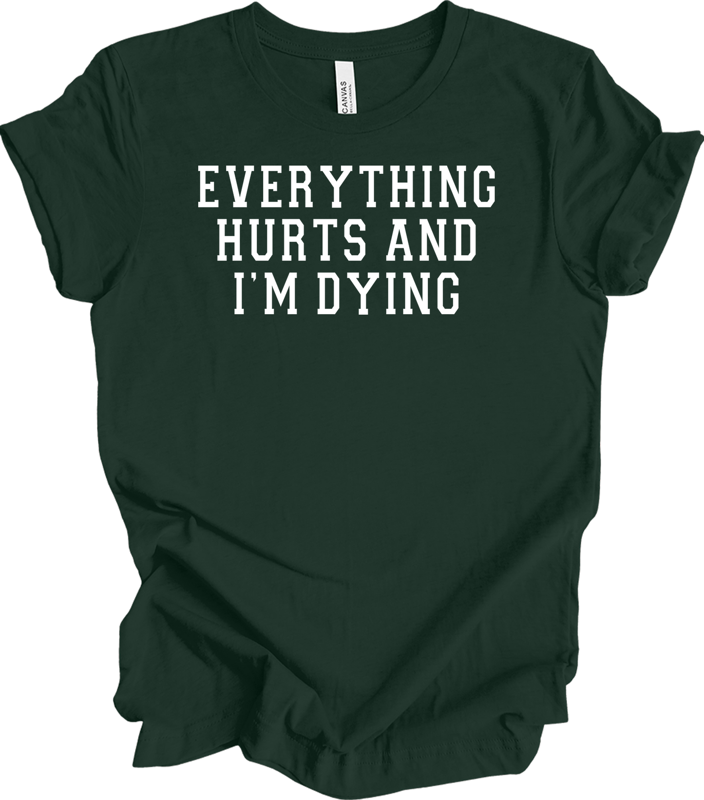 Everything Hurts I'm Dying - Funny Gym Workou T-Shirt in Forest