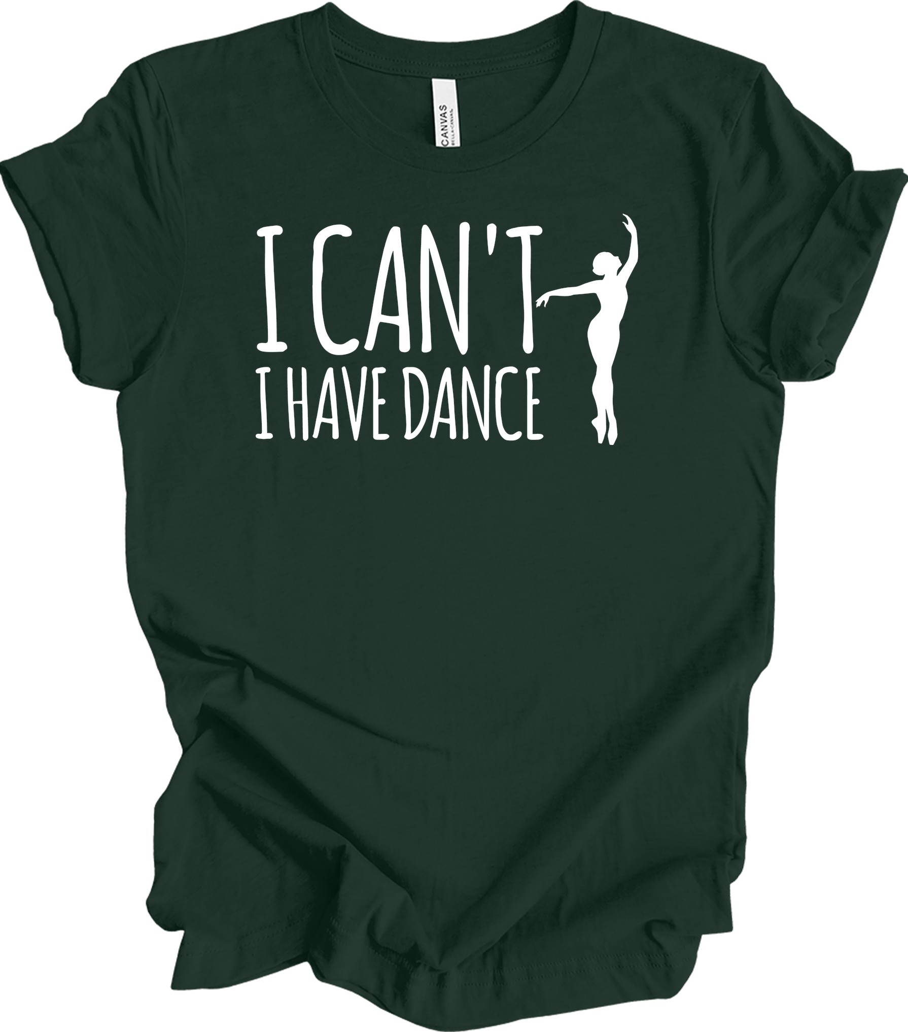 Dance Teacher - Funny I Can't I Have Dance Gift T-Shirt in Forest