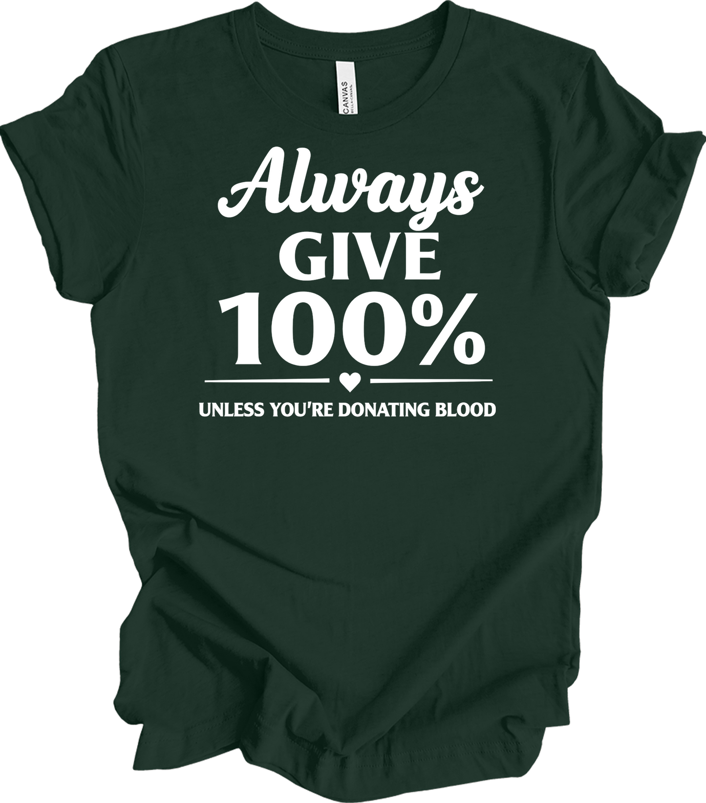 Always Give 100% Funny T-Shirt in Forest
