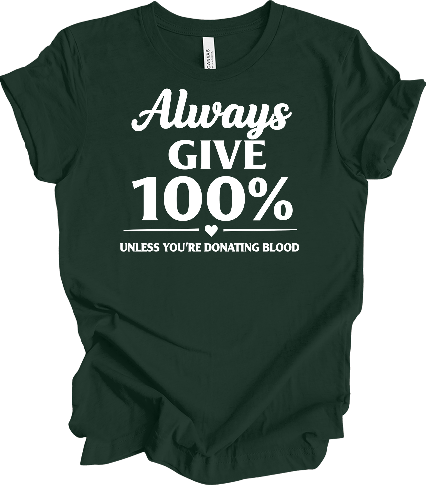 Always Give 100% Funny T-Shirt in Forest
