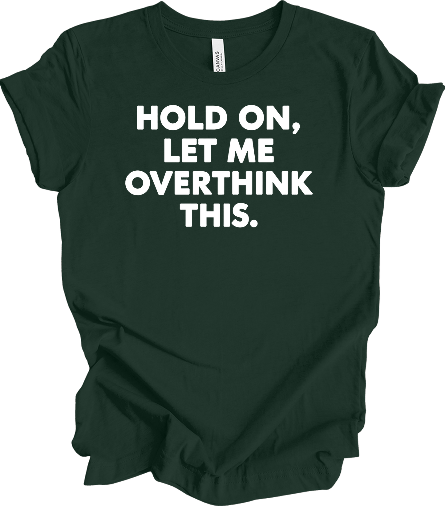 Hold On Let Me Overthink This T-Shirt in Forest