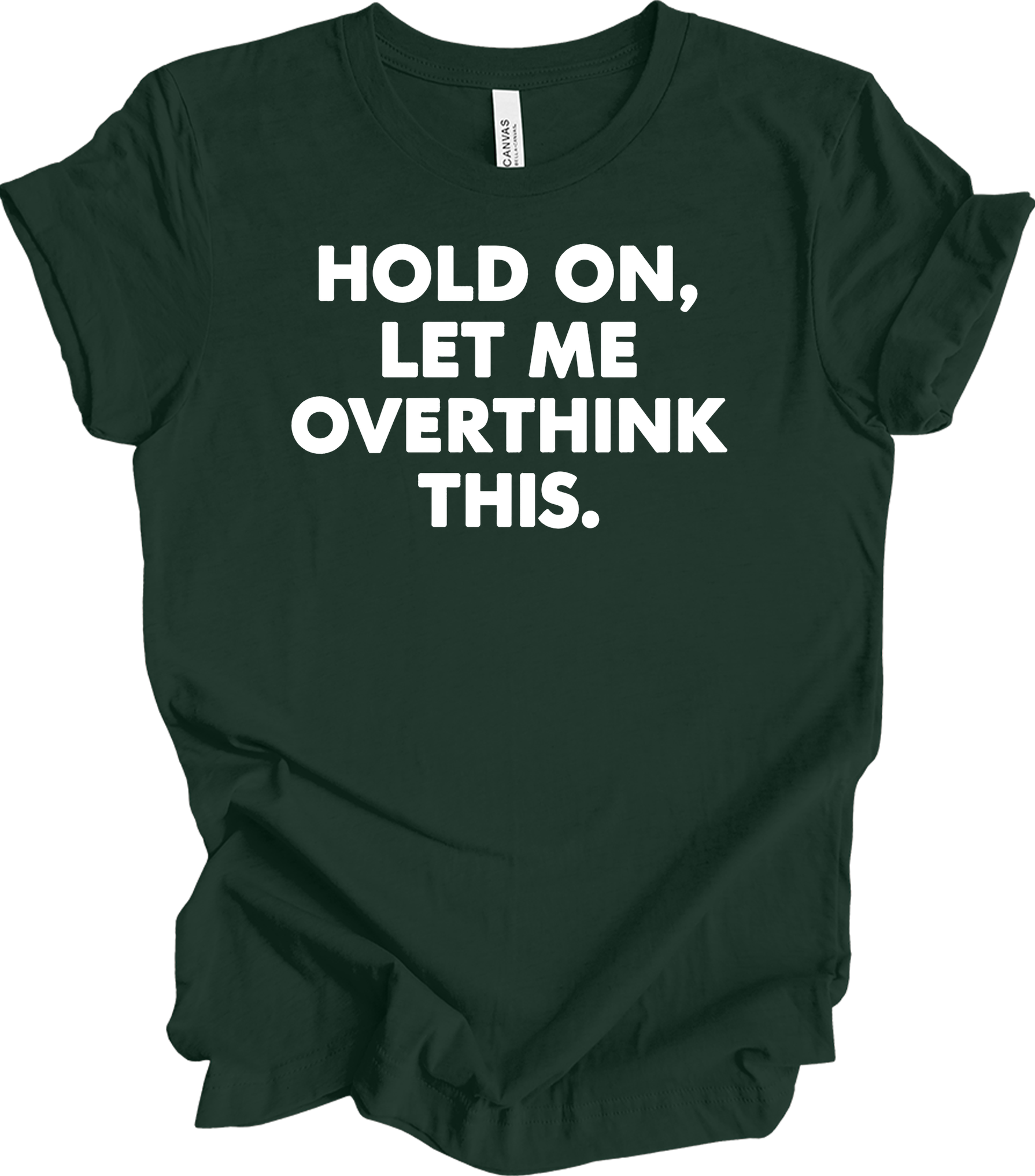 Hold On Let Me Overthink This T-Shirt in Forest