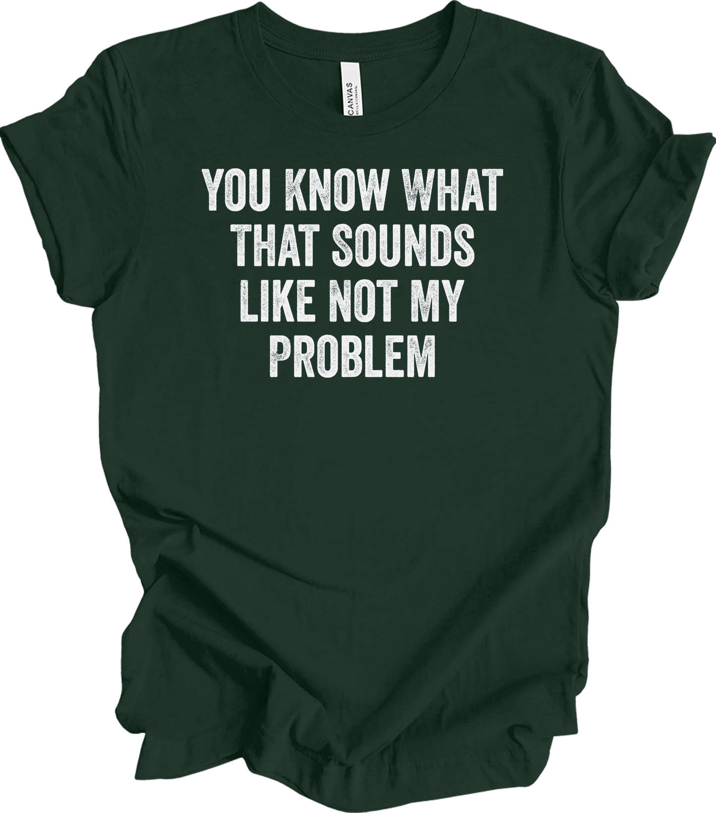 Not My Problem Funny T-Shirt in Forest