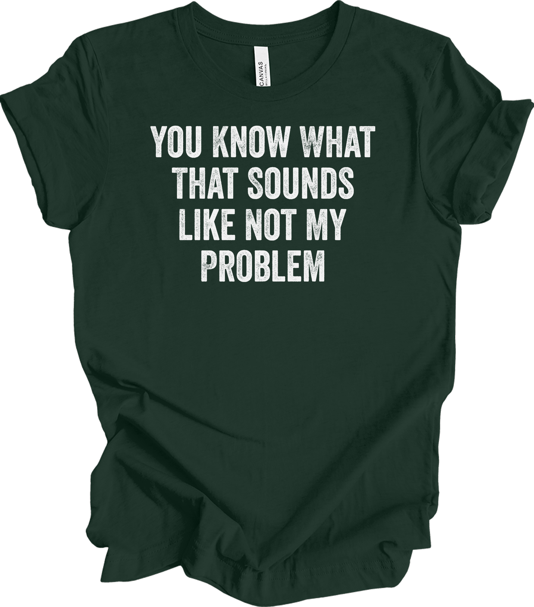 Not My Problem Funny T-Shirt in Forest