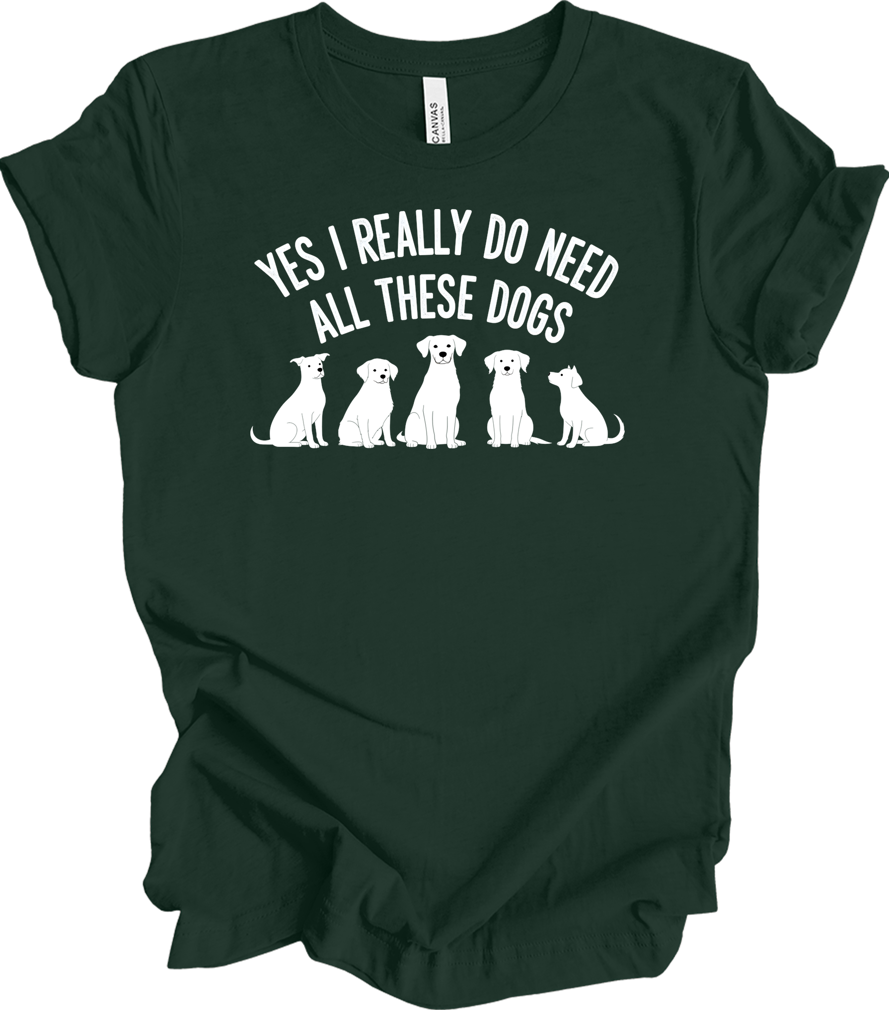 Need All These Dogs T-Shirt in Forest