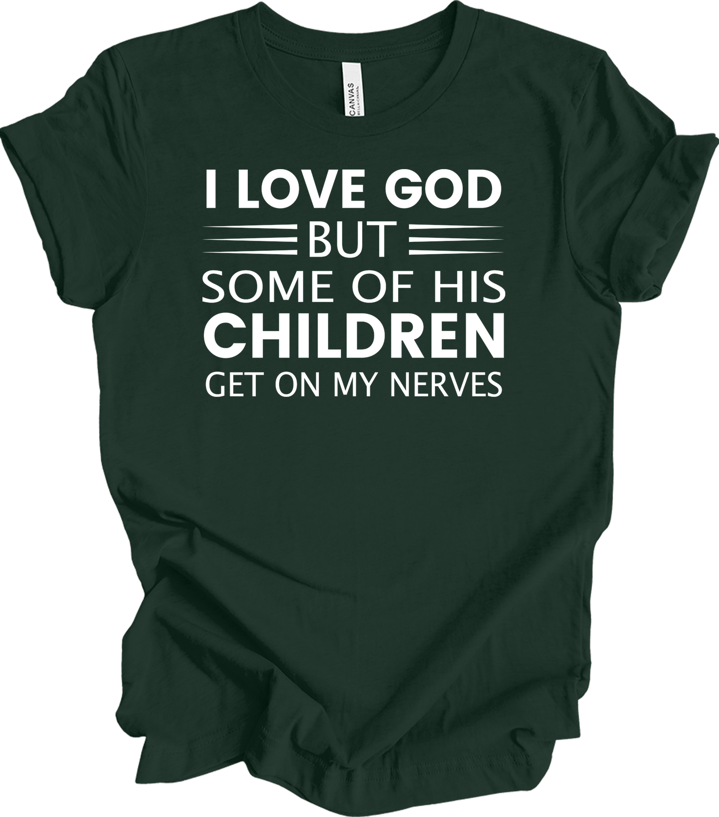 I Love God But Some Of His Children Get On My Nerves T-Shirt in Forest