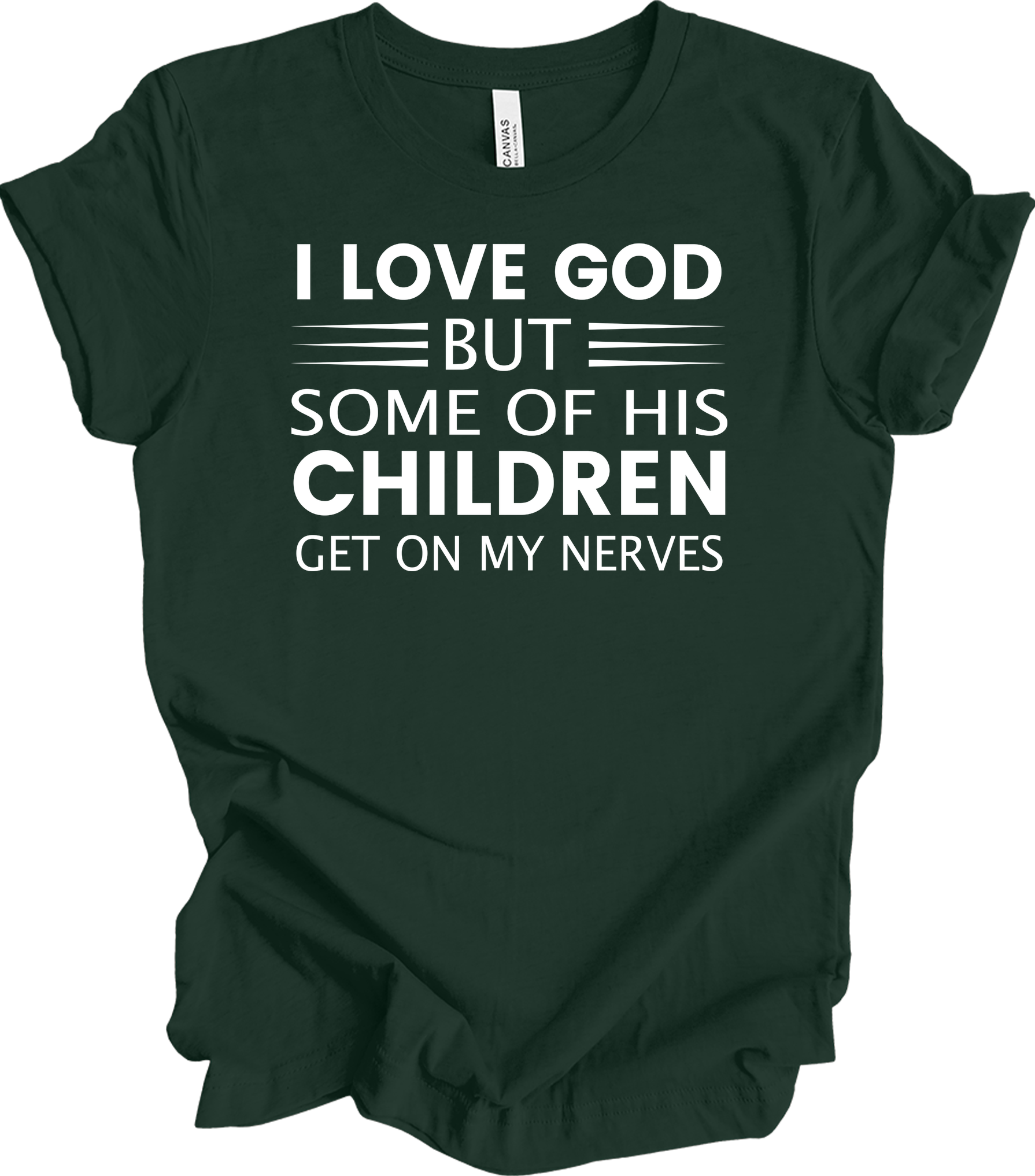 I Love God But Some Of His Children Get On My Nerves T-Shirt in Forest