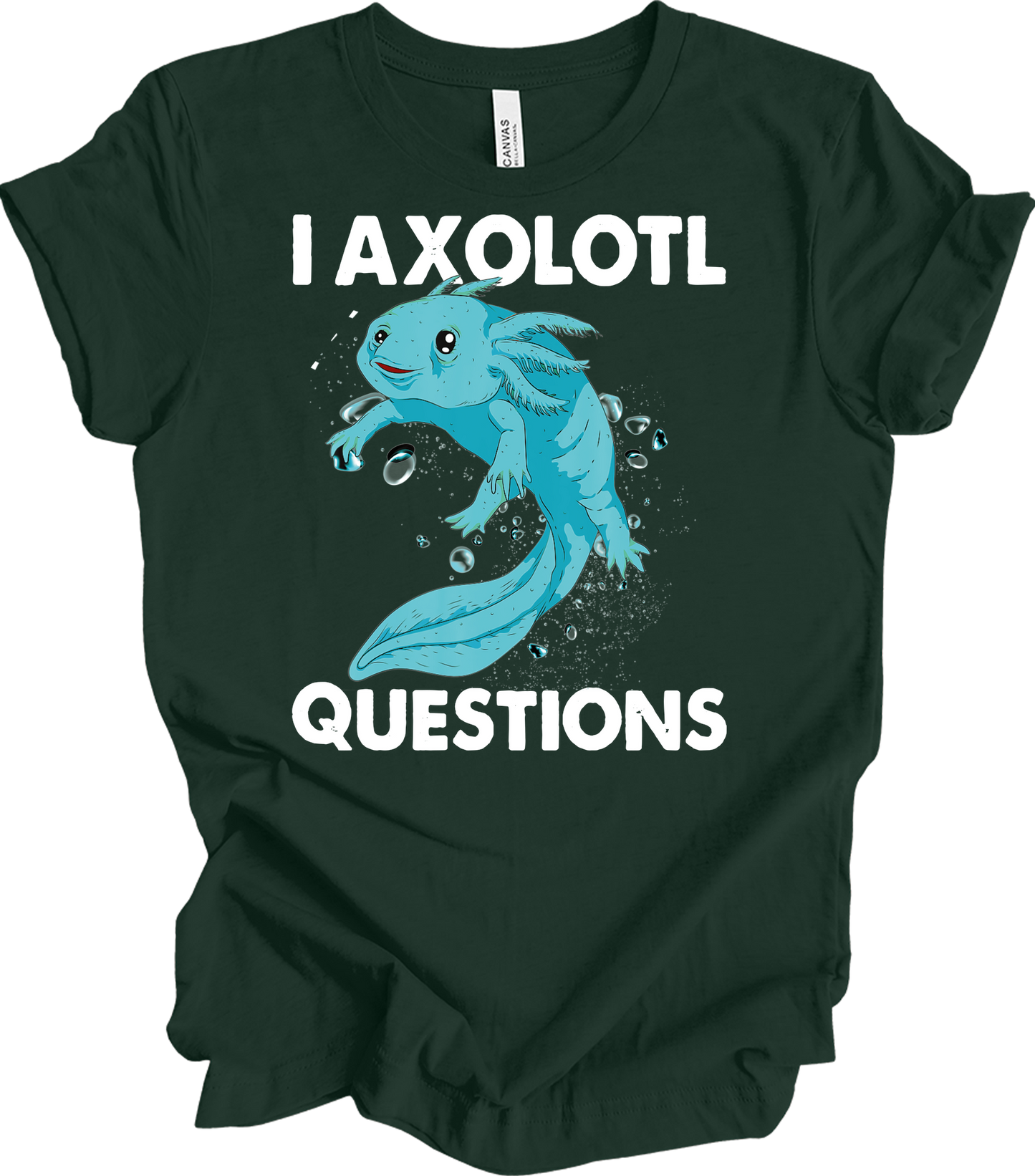 I Axolotl Questions - Fun & Cute T-Shirt in Forest