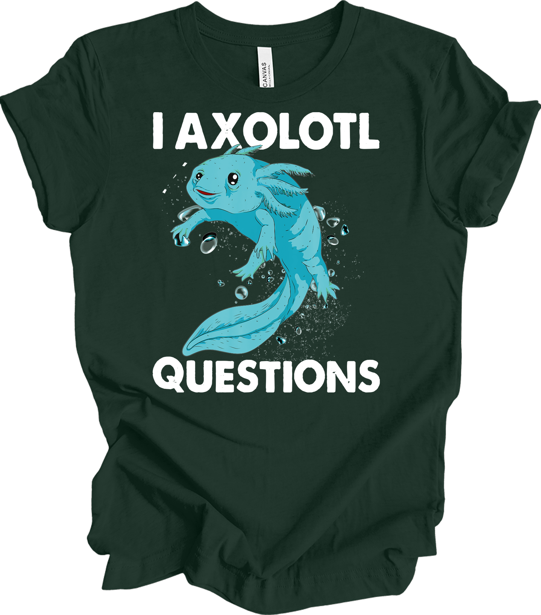 I Axolotl Questions - Fun & Cute T-Shirt in Forest
