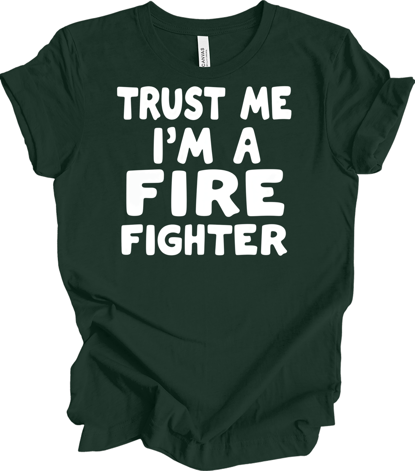 Trust Me Firefighter T-Shirt in Forest