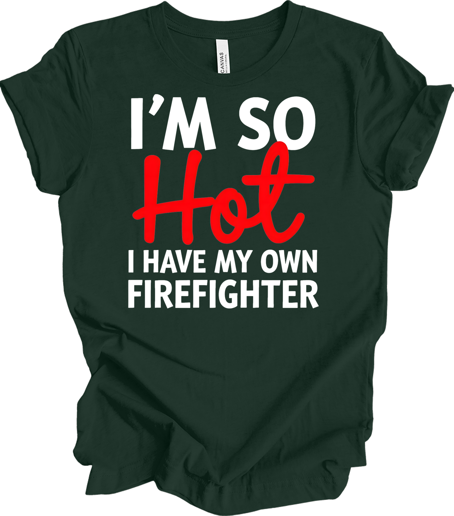 I'm So Hot Firefighter T-Shirt in Forest