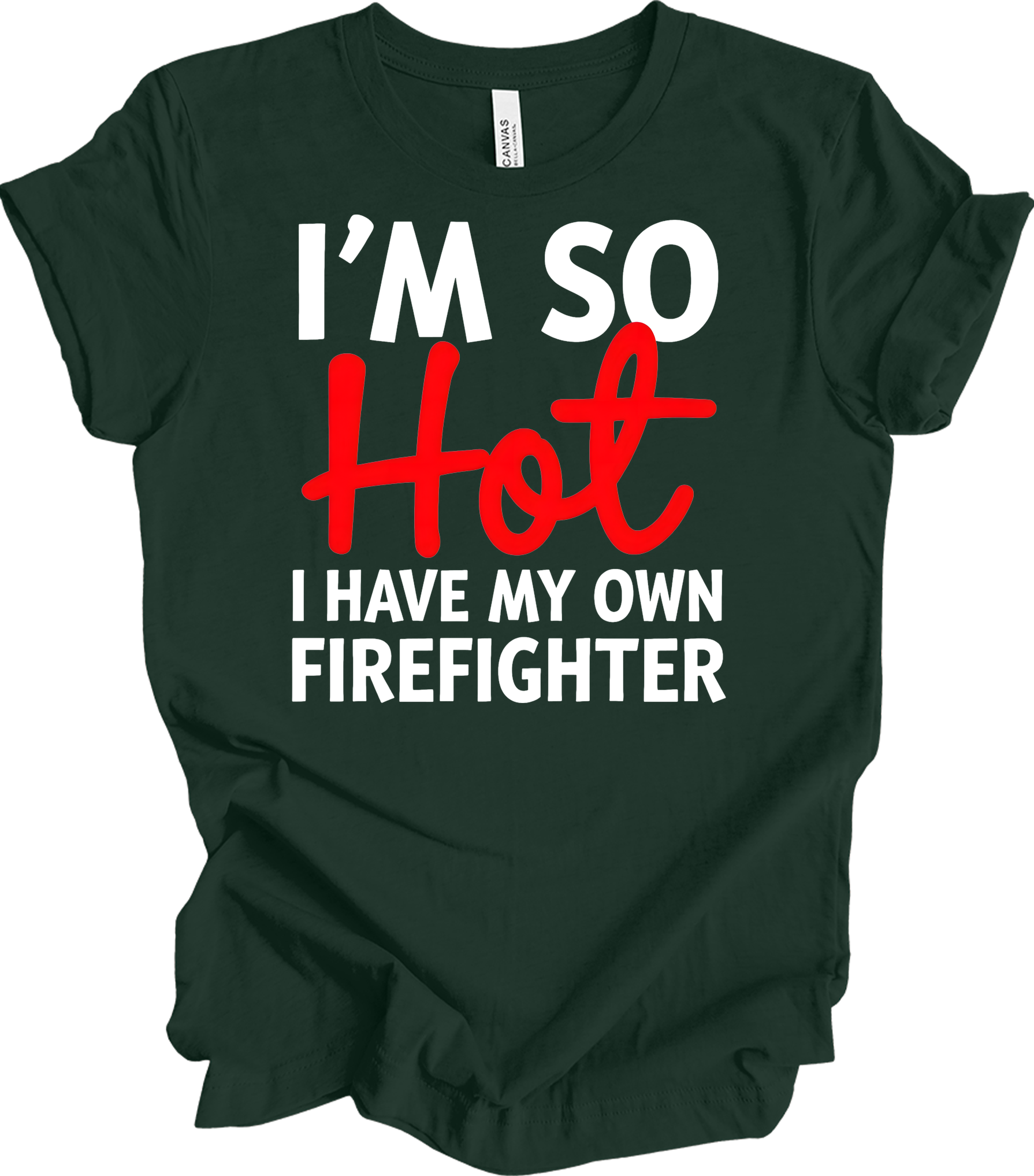 I'm So Hot Firefighter T-Shirt in Forest