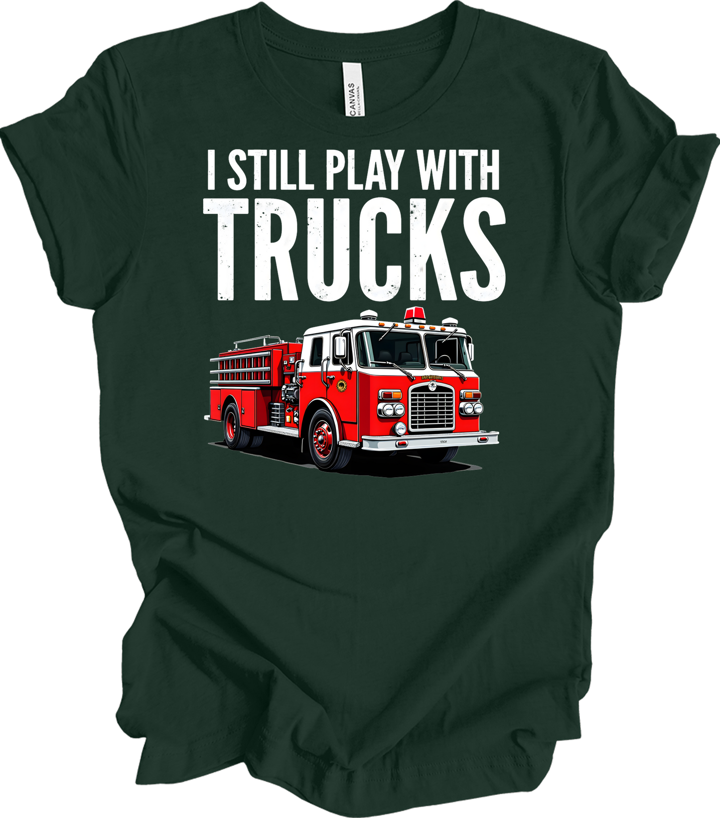 I Still Play With Fire Trucks T-Shirt in Forest