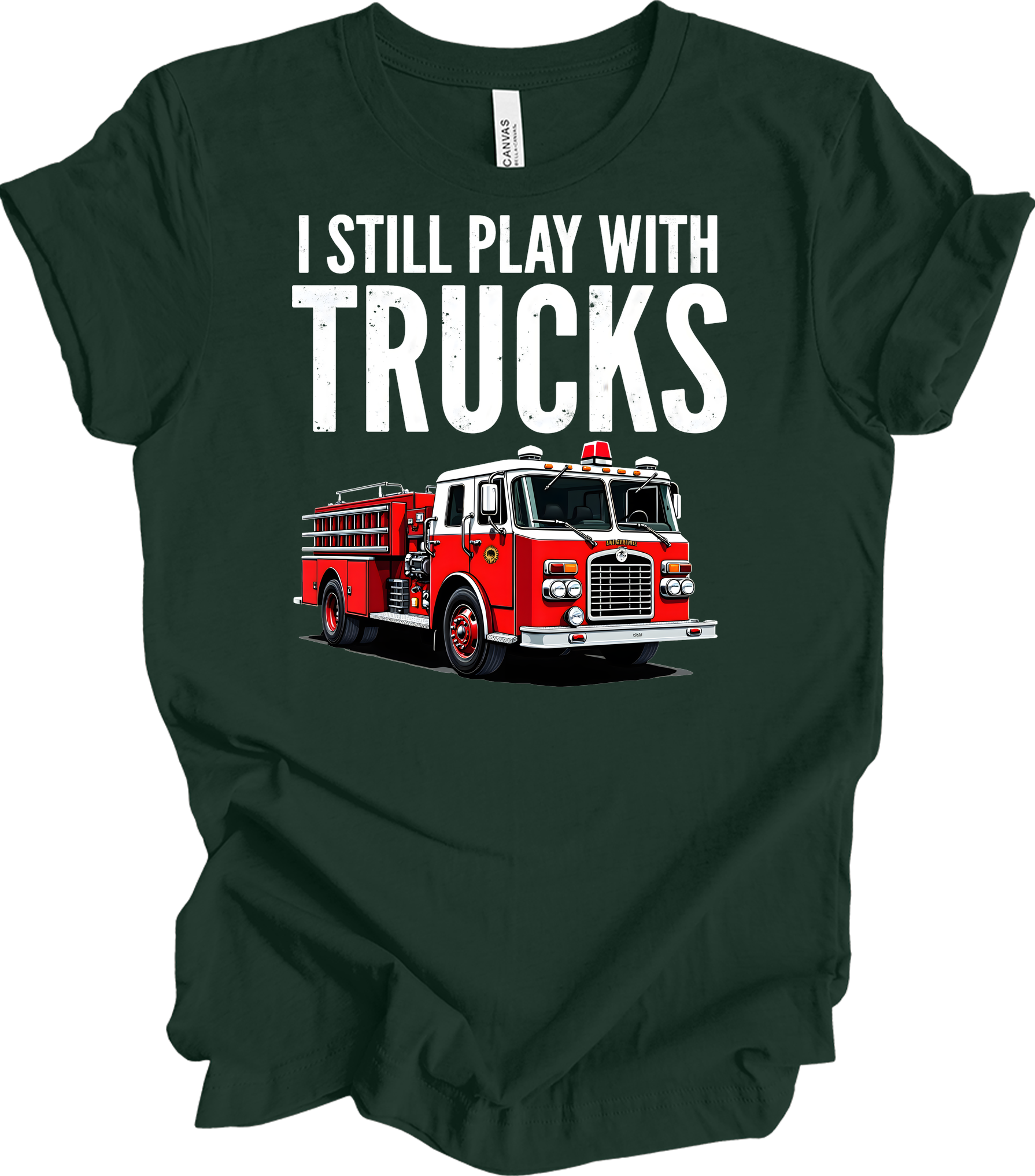 I Still Play With Fire Trucks T-Shirt in Forest