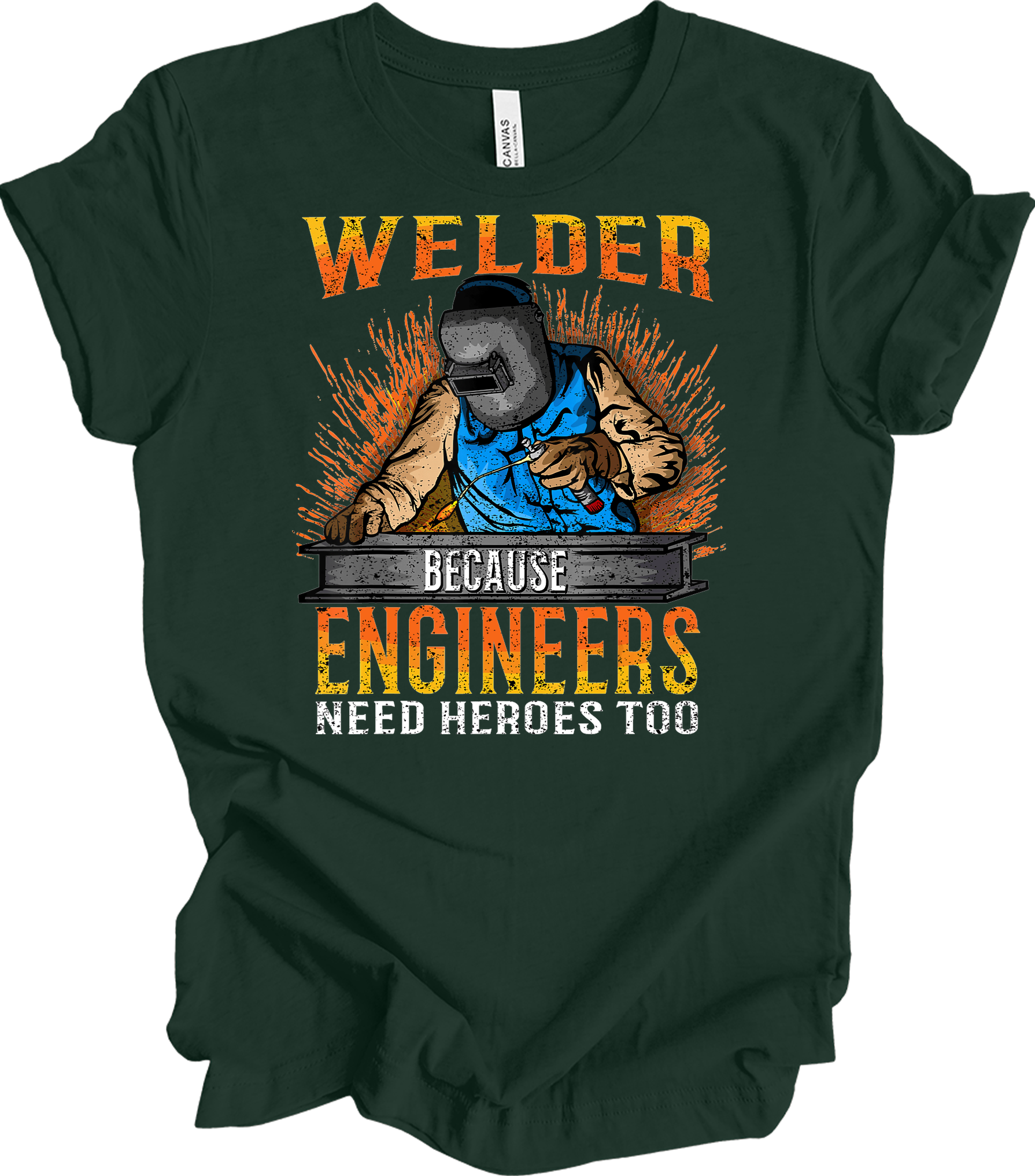 Welder Engineers Need Heroes T-Shirt in Forest