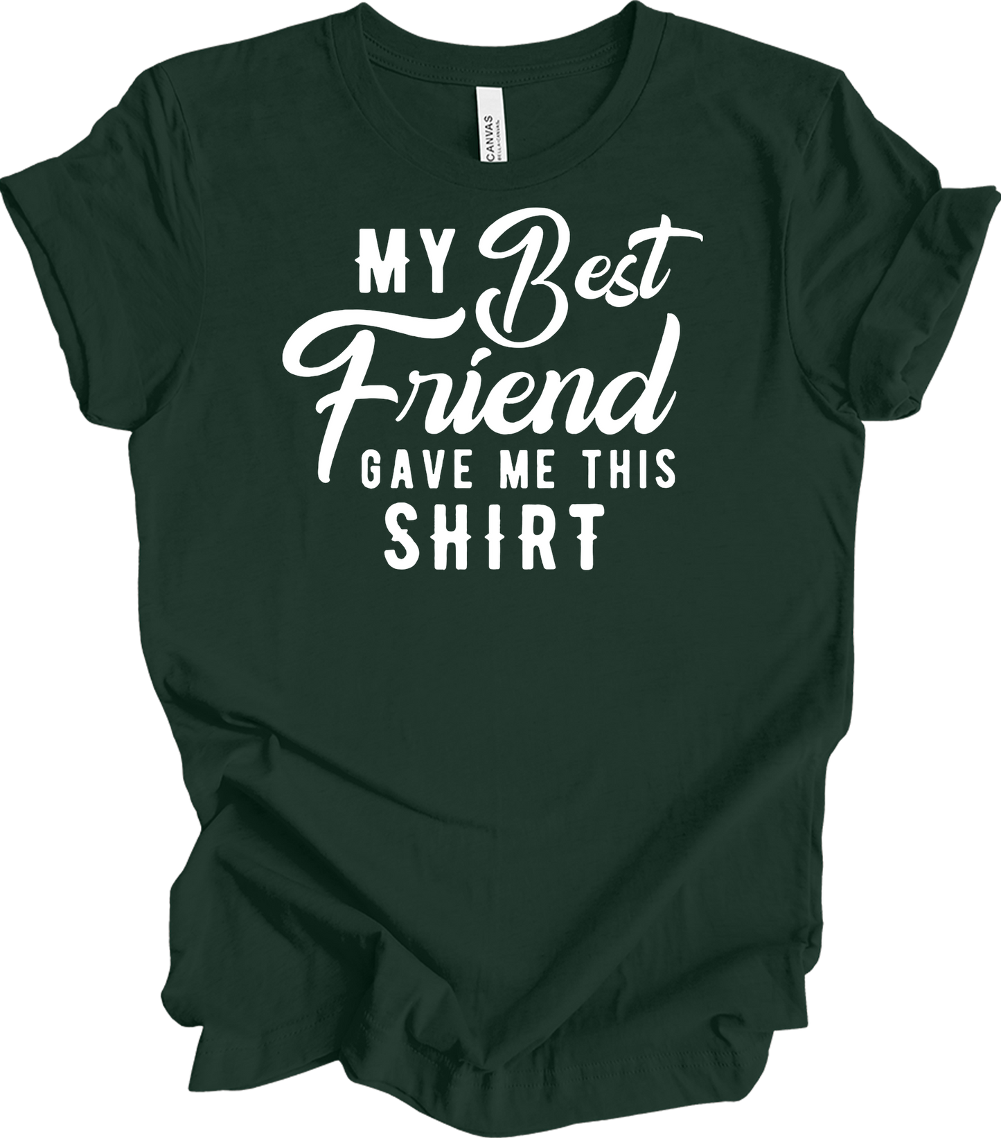 Best Friend Gave Me This T-Shirt in Forest