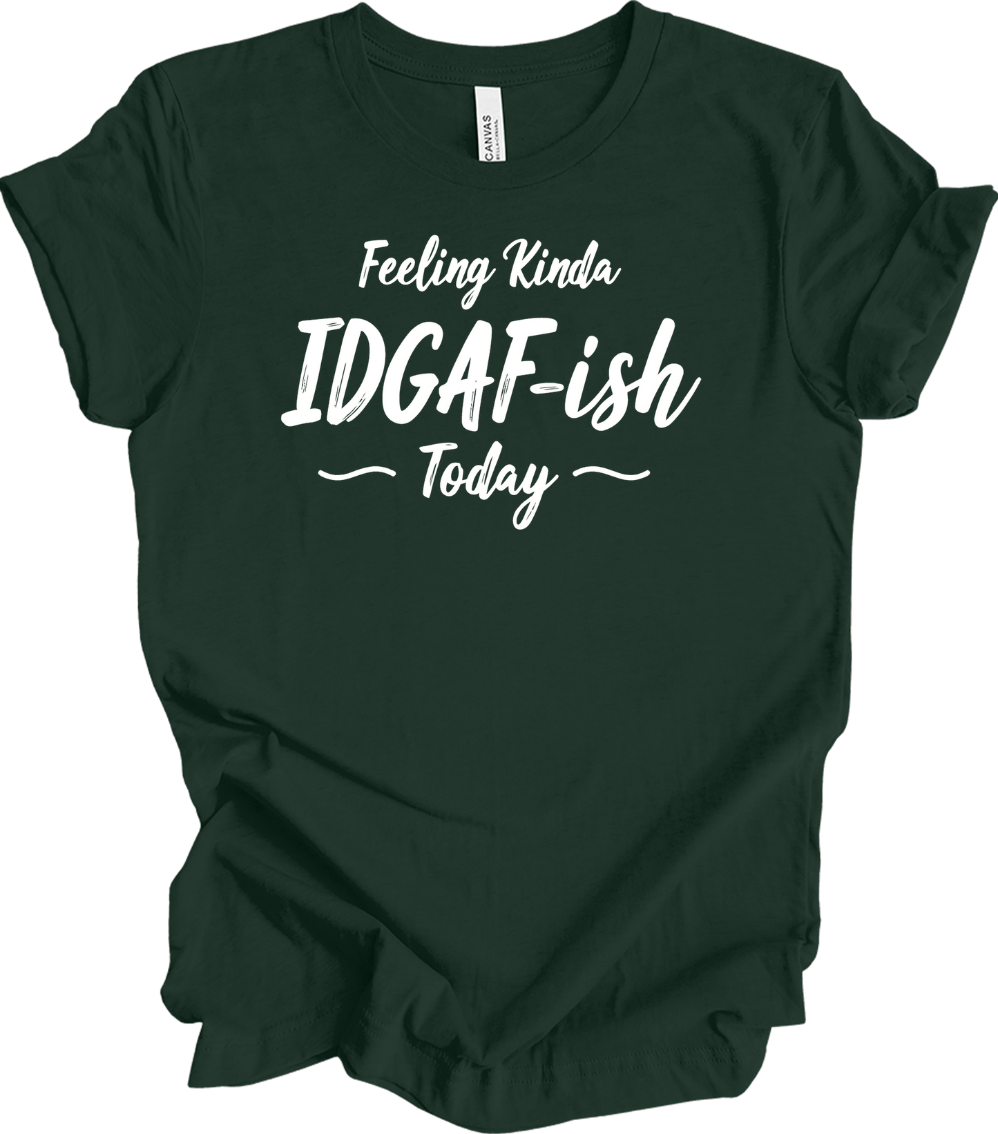IDGAF-ish Today Funny T-Shirt in Forest