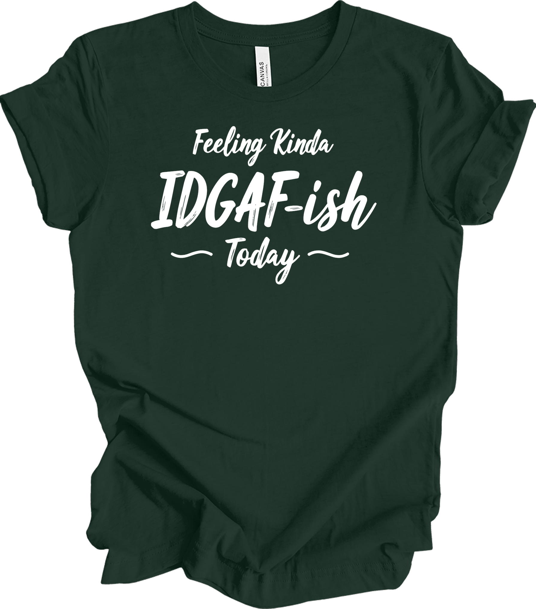 IDGAF-ish Today Funny T-Shirt in Forest