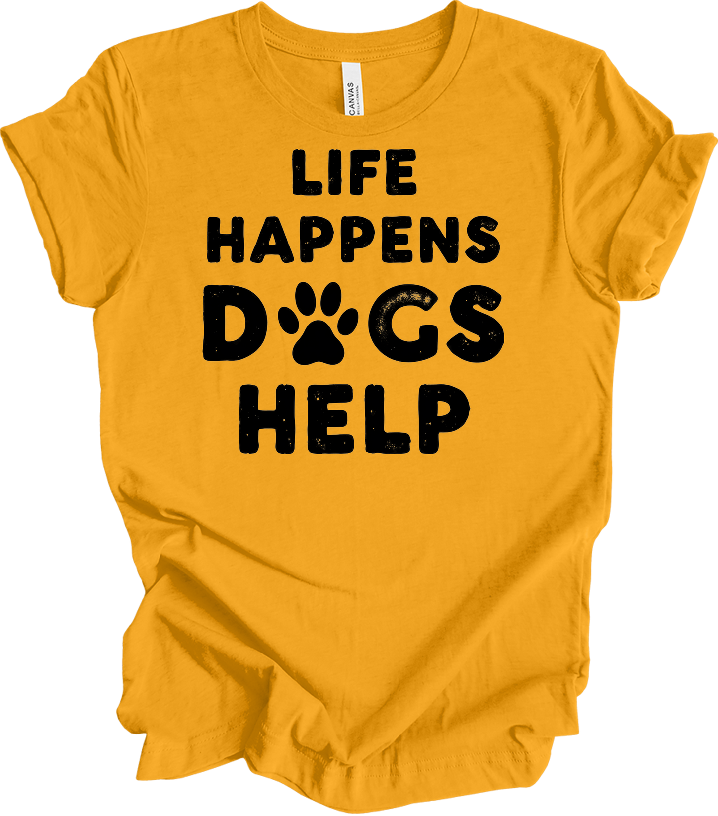 Life Happens Dogs Help T-Shirt in Gold