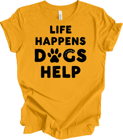 Life Happens Dogs Help T-Shirt in Gold