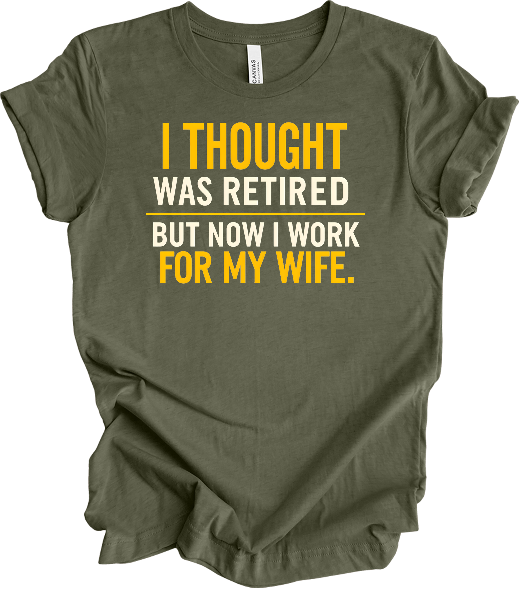 Sarcastic Retired Husband T-Shirt in Heather Military Green