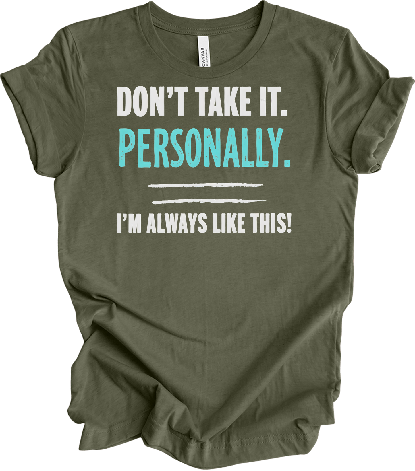 Don't Take It Personally T-Shirt in Heather Military Green