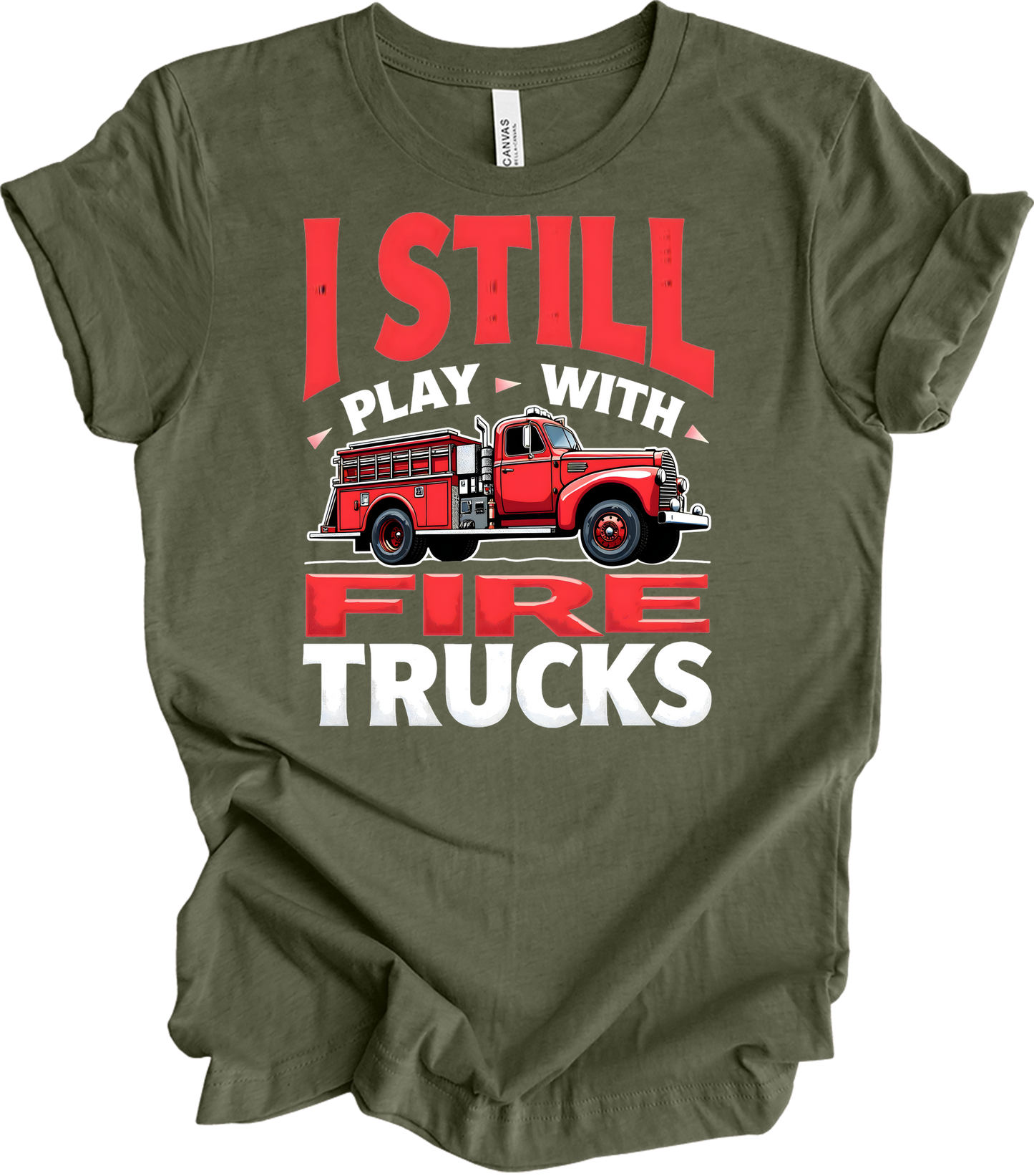 I Still Play With Fire Trucks T-Shirt in Heather Military Green