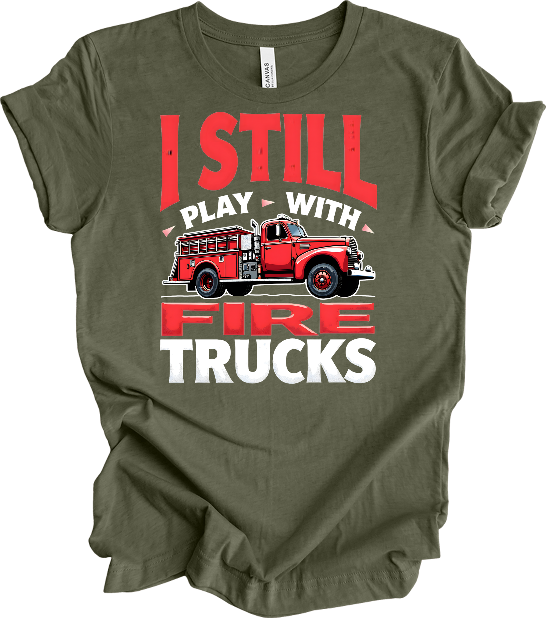I Still Play With Fire Trucks T-Shirt in Heather Military Green